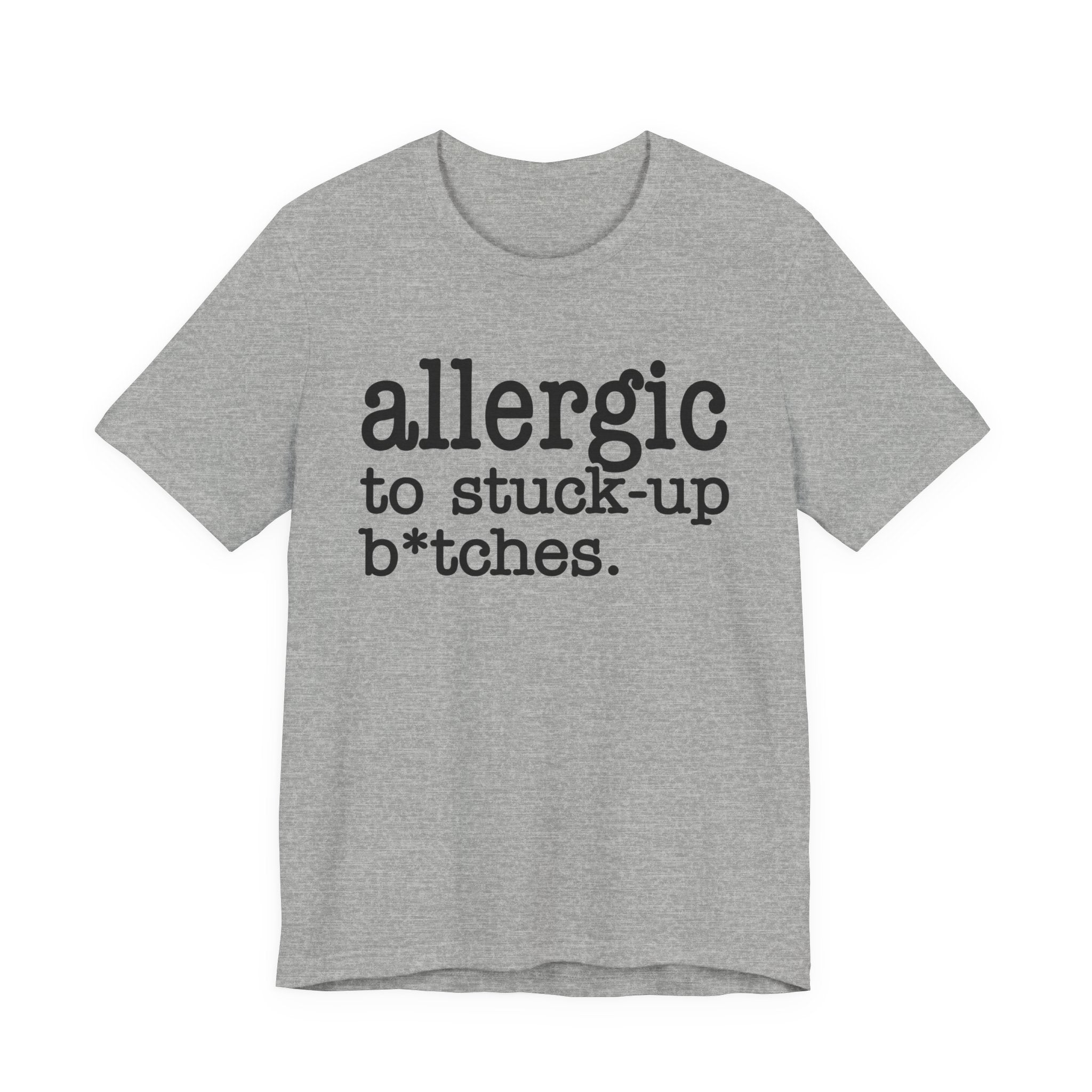 Allergic To Stuck Up Bitches - Tshirt