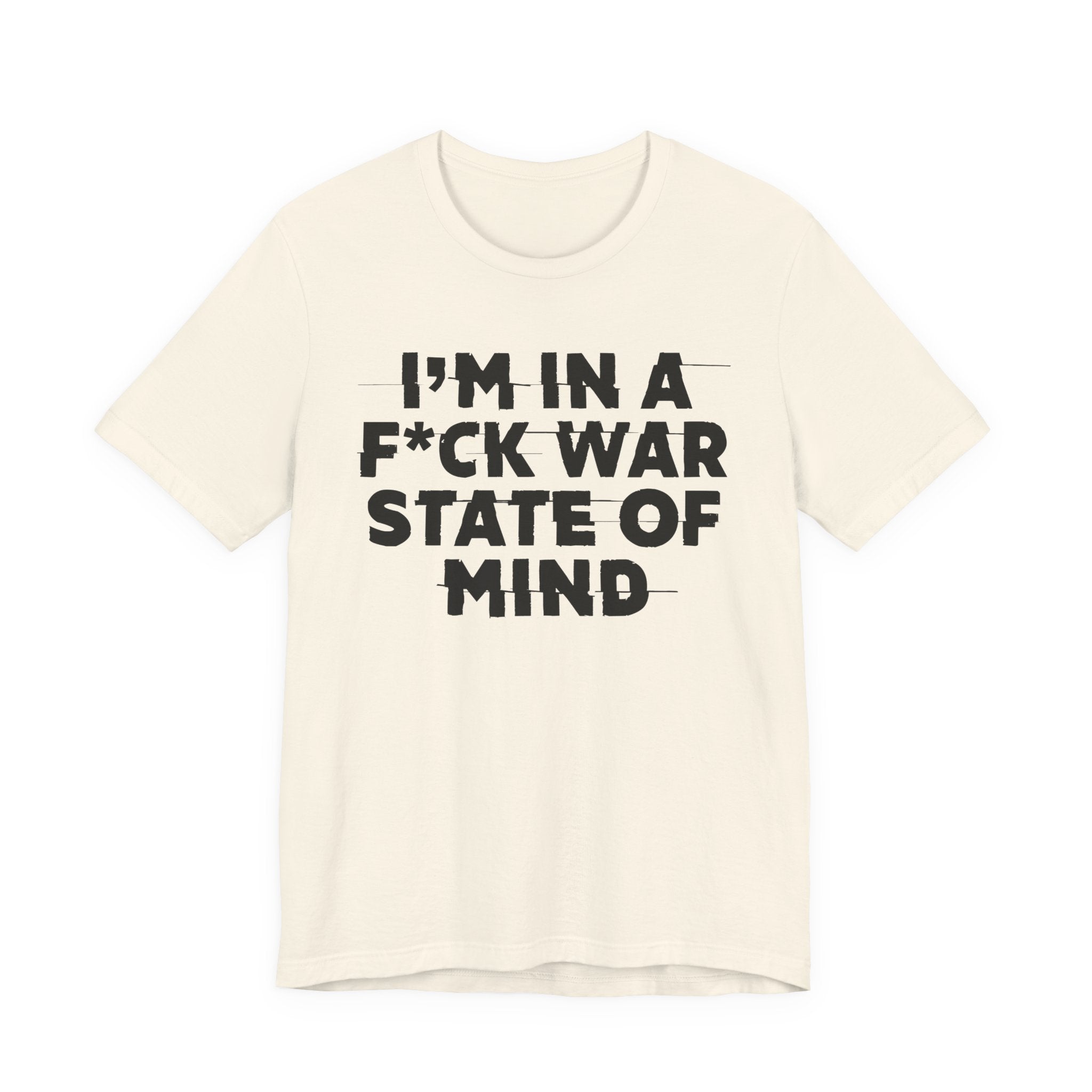 I'm In A Fuck War State Of Mind - Energy Statement Shirt