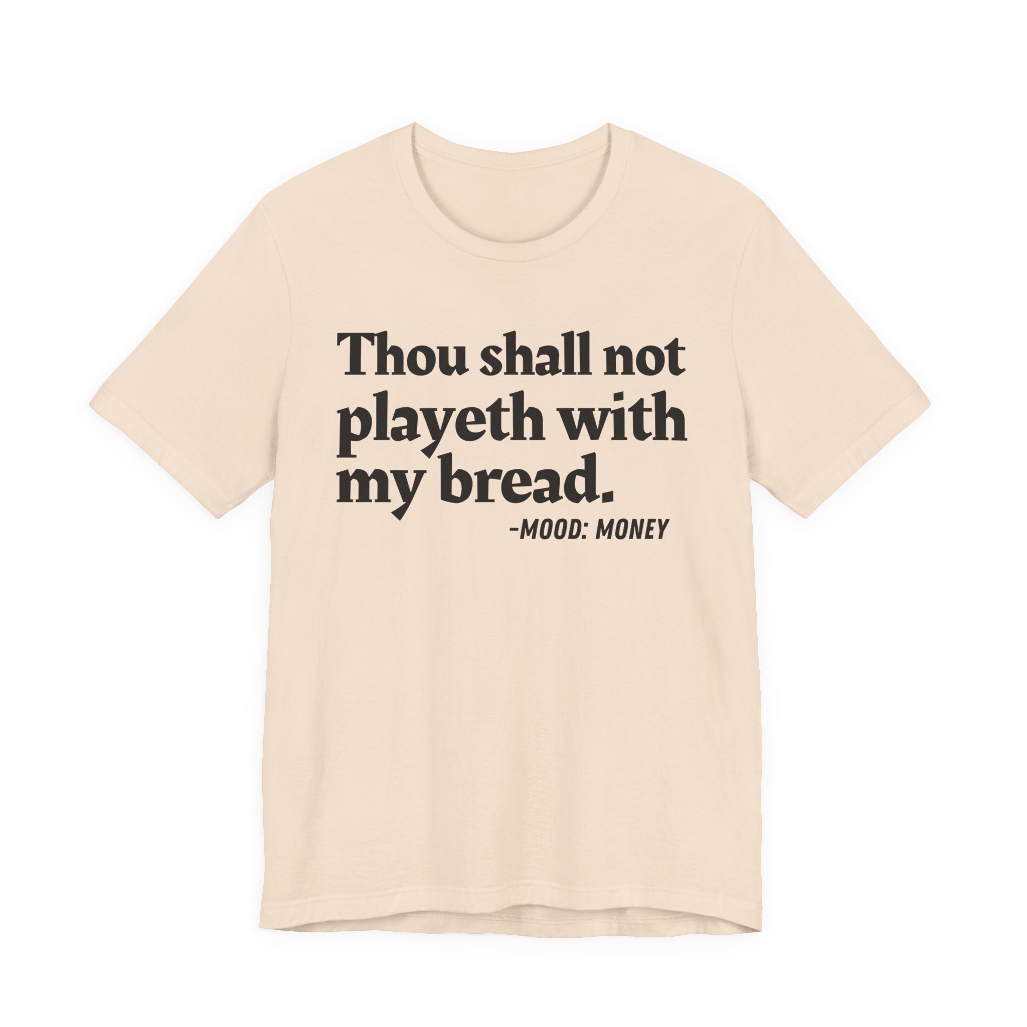 Thou Shall Not Playeth With My Bread — Funny Financial Humor T-Shirt