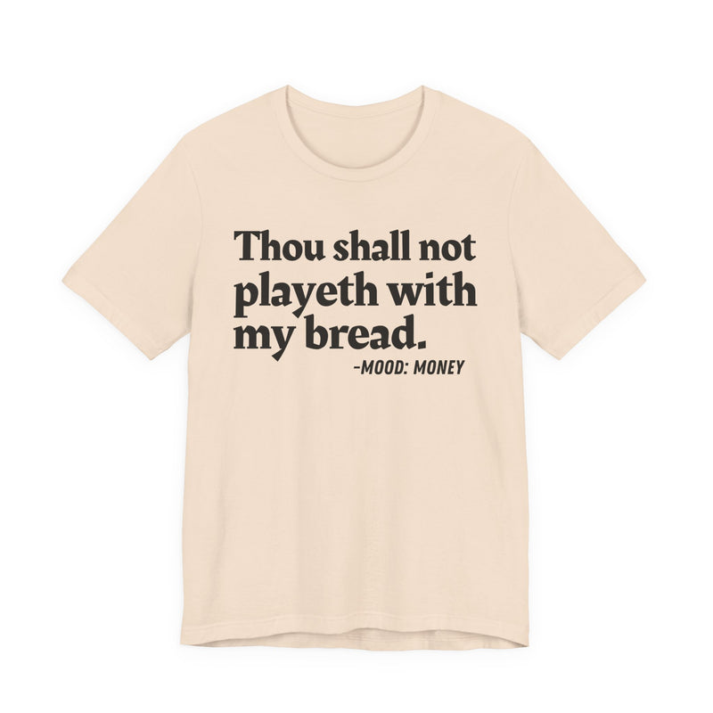 T-Shirt with “THOU SHALL NOT PLAYETH WITH MY BREAD” statement print
