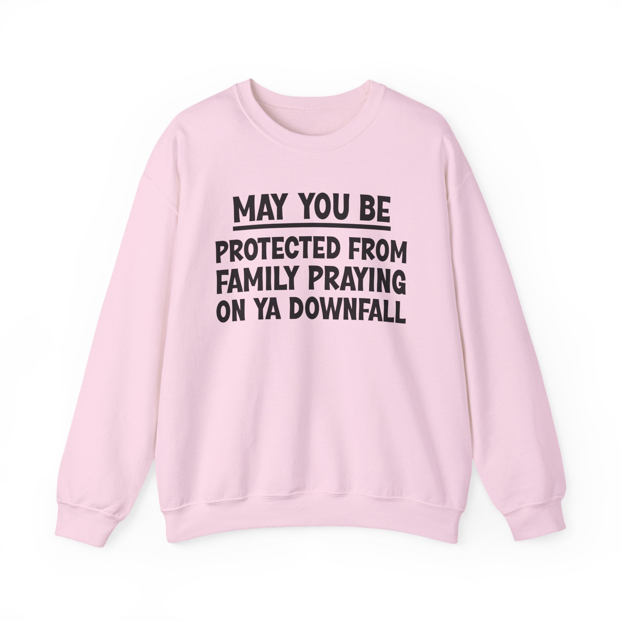 May You Be Protected From Family Praying On Ya Downfall Funny Sarcastic Sweatshirt