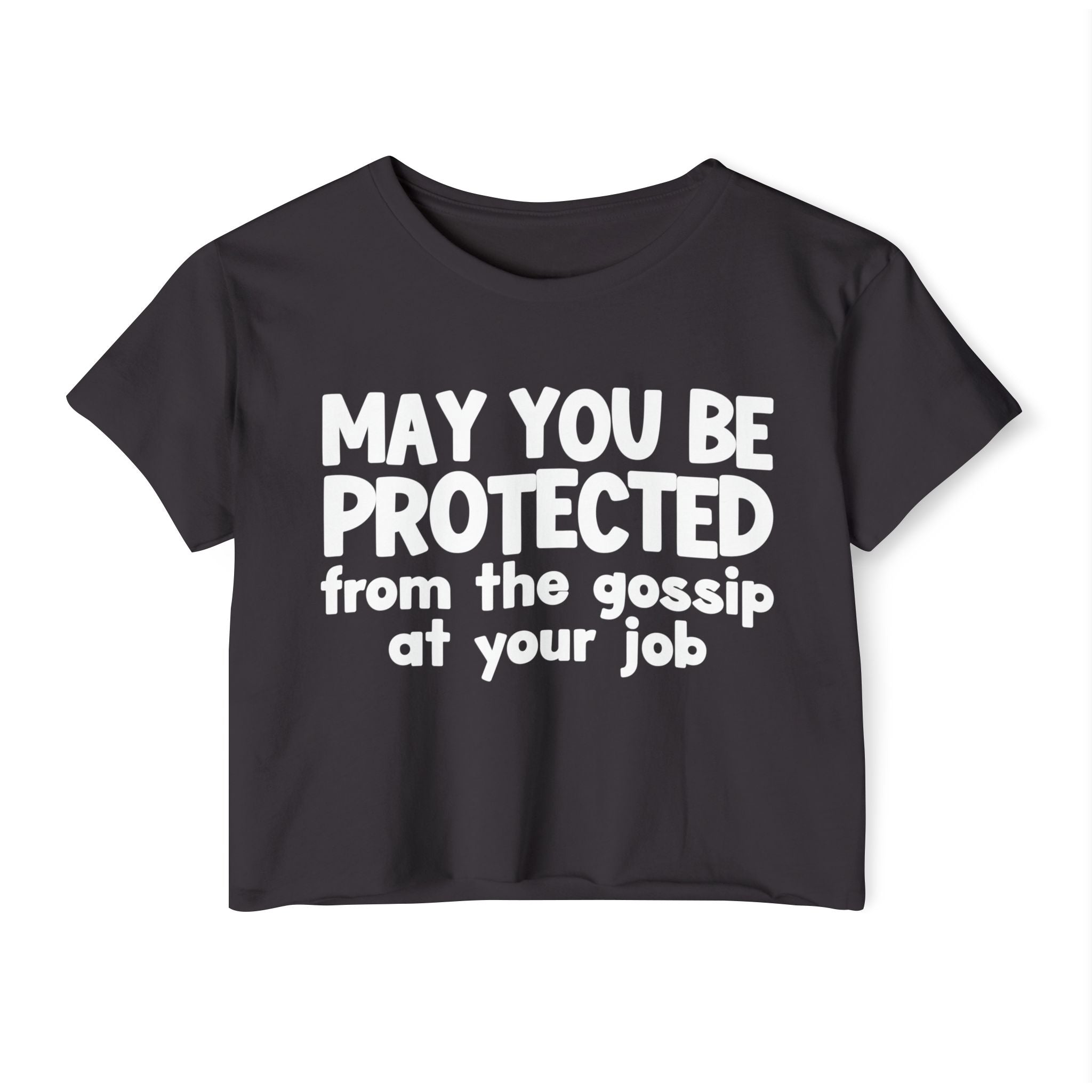 May You Be Protected From The Gossip At Your Job - Inspirational Quote Crop Top