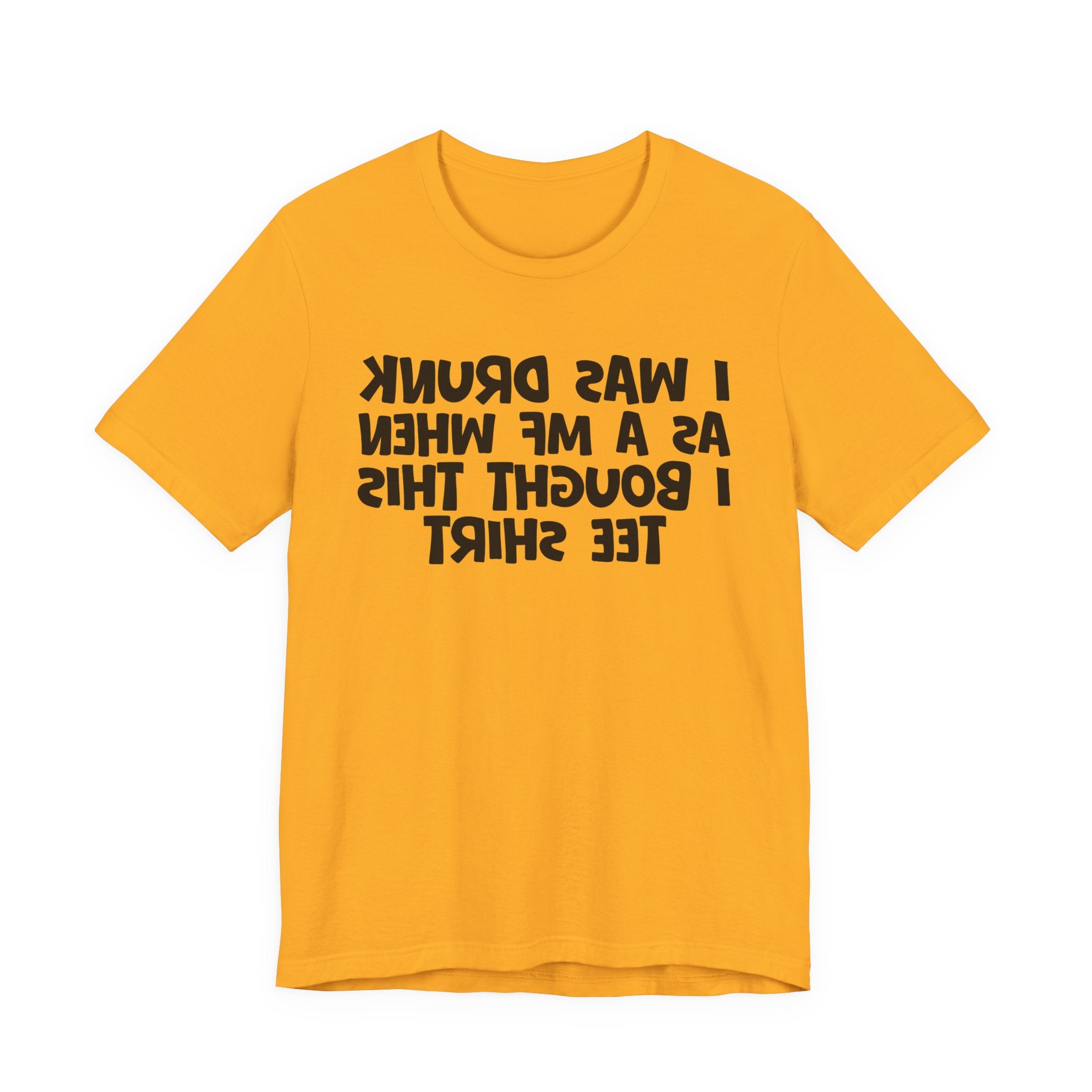 I Was Drunk As A MF When I Bought This Tee Shirt - Funny Drunk Tee