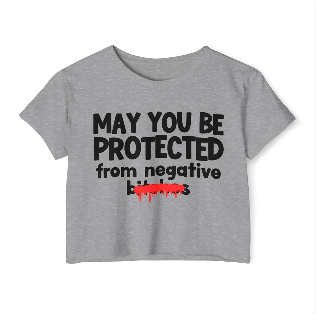 May You Be Protected From Negative Bitches — Funny Protection Statement Crop Top