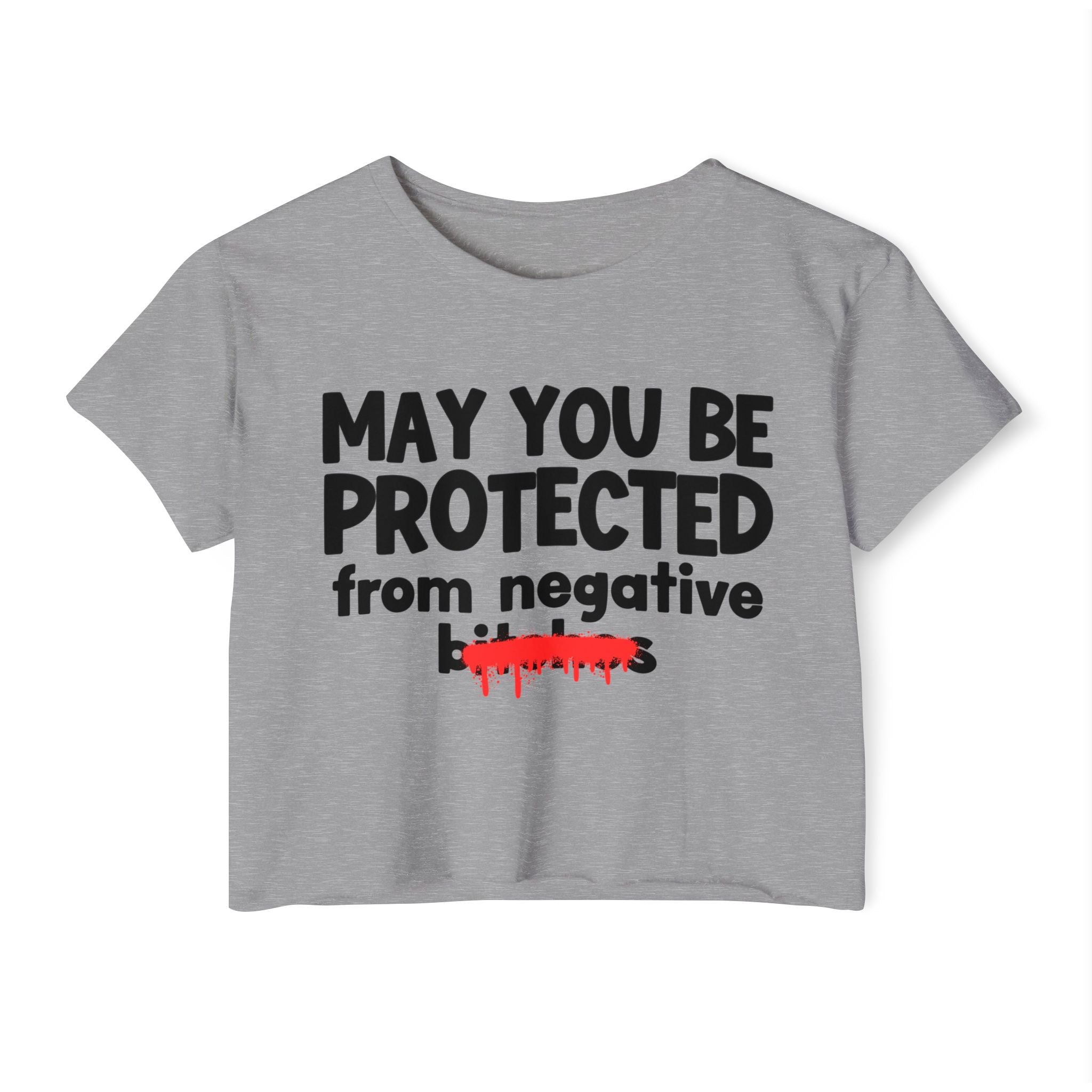 May You Be Protected From Negative Bitches — Funny Protection Statement Crop Top