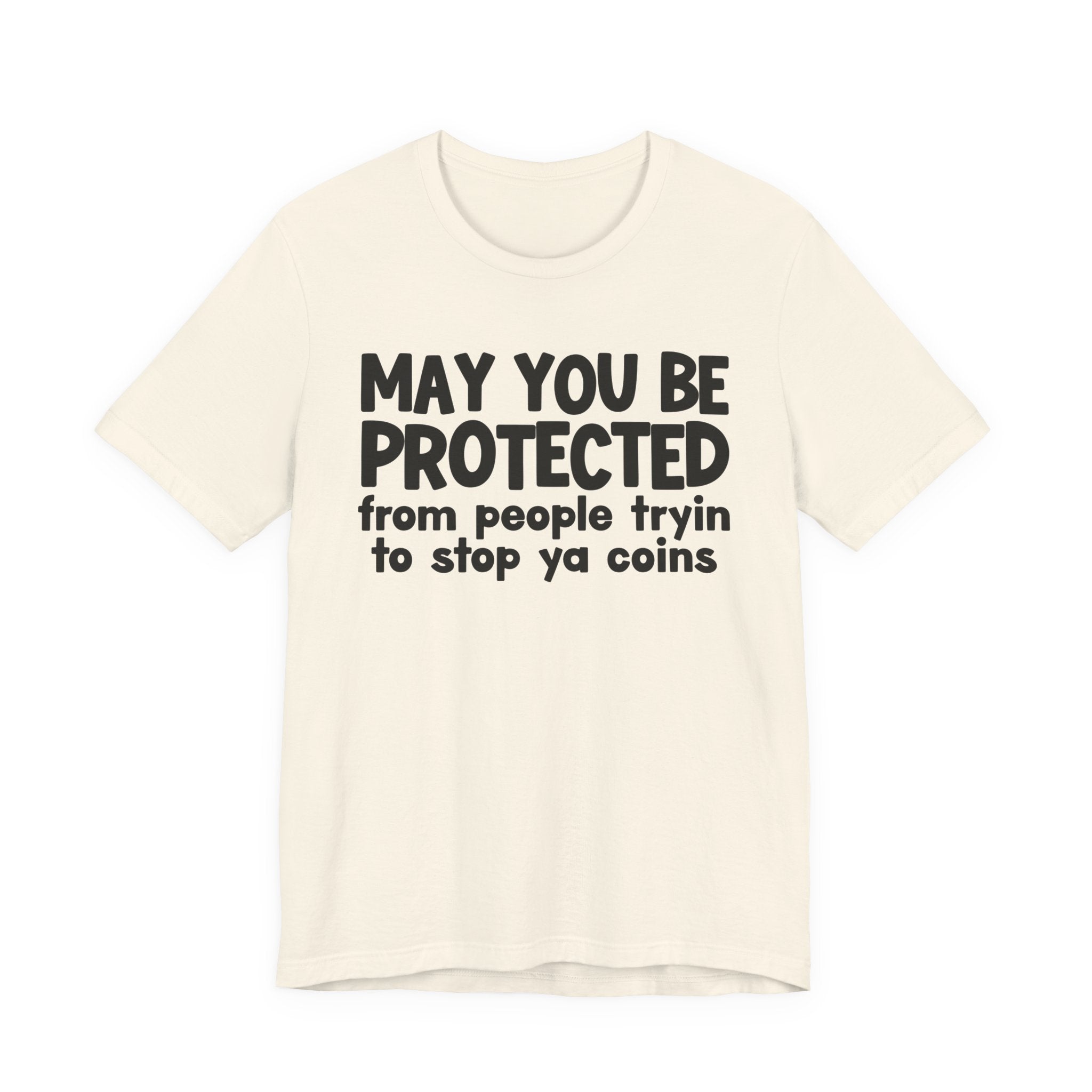 May You Be Protected From People Tryin To Stop Ya Coins — Funny Sarcastic Prayer Tee