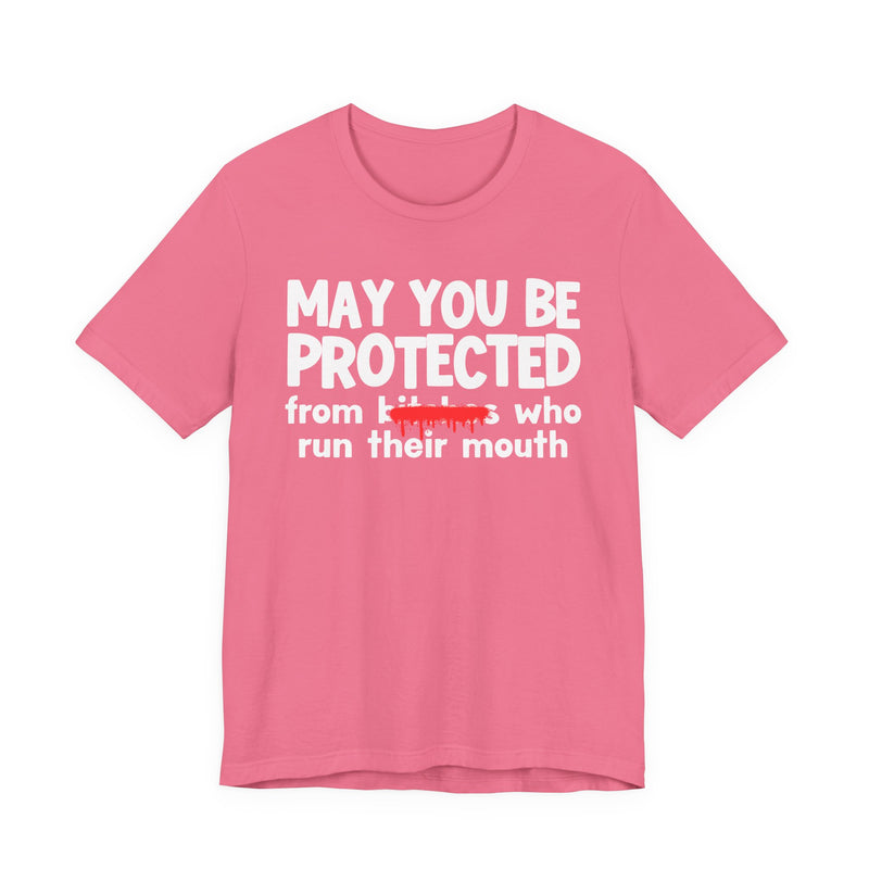 May You Be Protected From Bitches Who Run Their Mouth — Funny Protection Statement T-Shirt