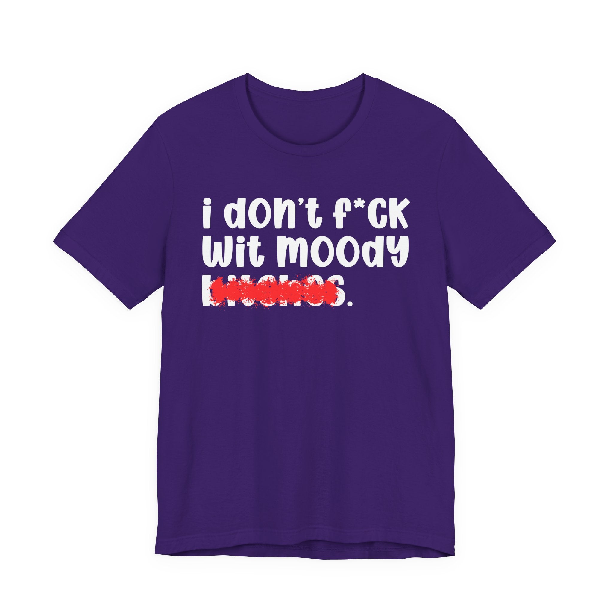 ION (I Don't) FUCK WIT MOODY BITCHES — Bold Sarcastic Graphic T-Shirt