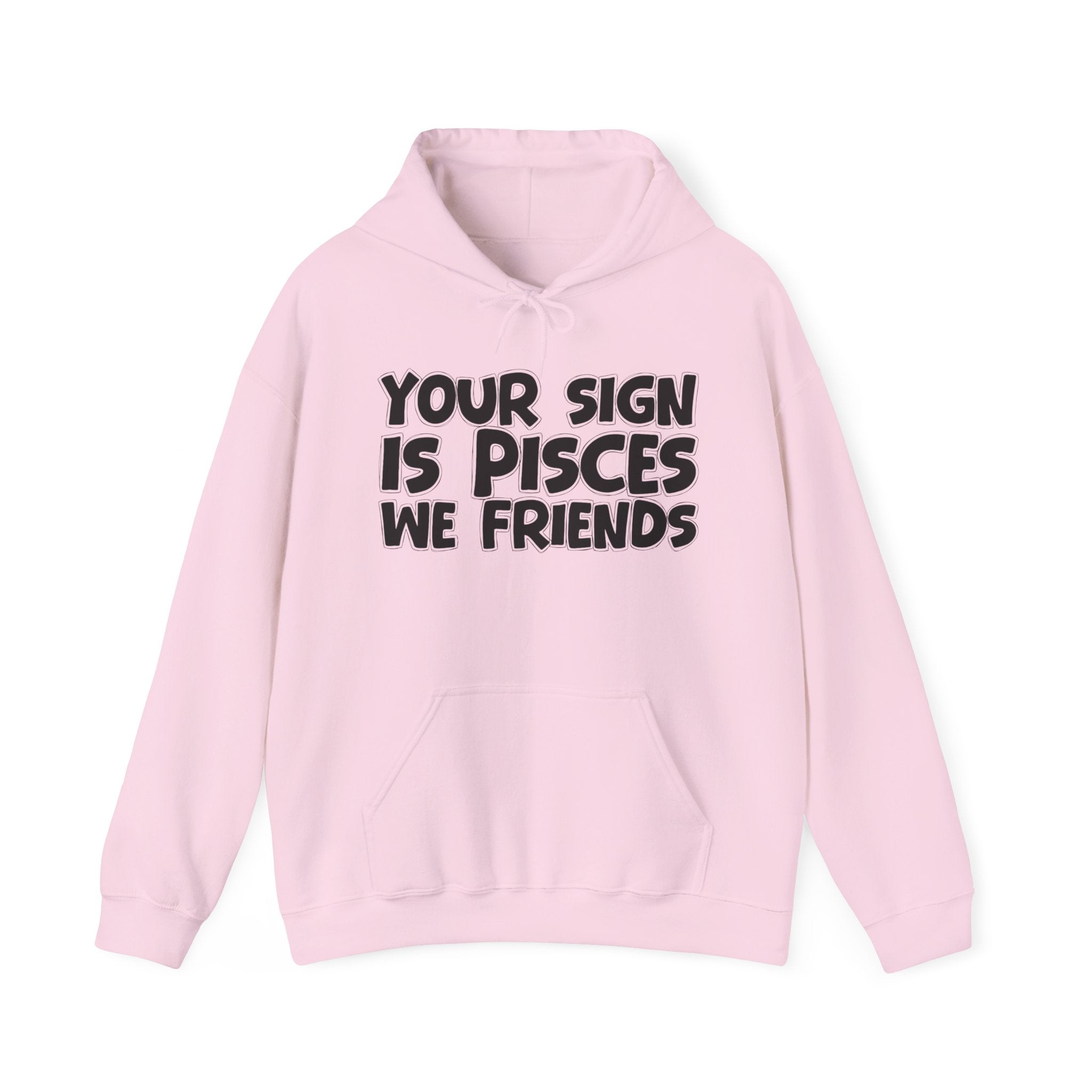 Your Sign Is Pisces We Friends - Fun Astrology Hoodie Gift