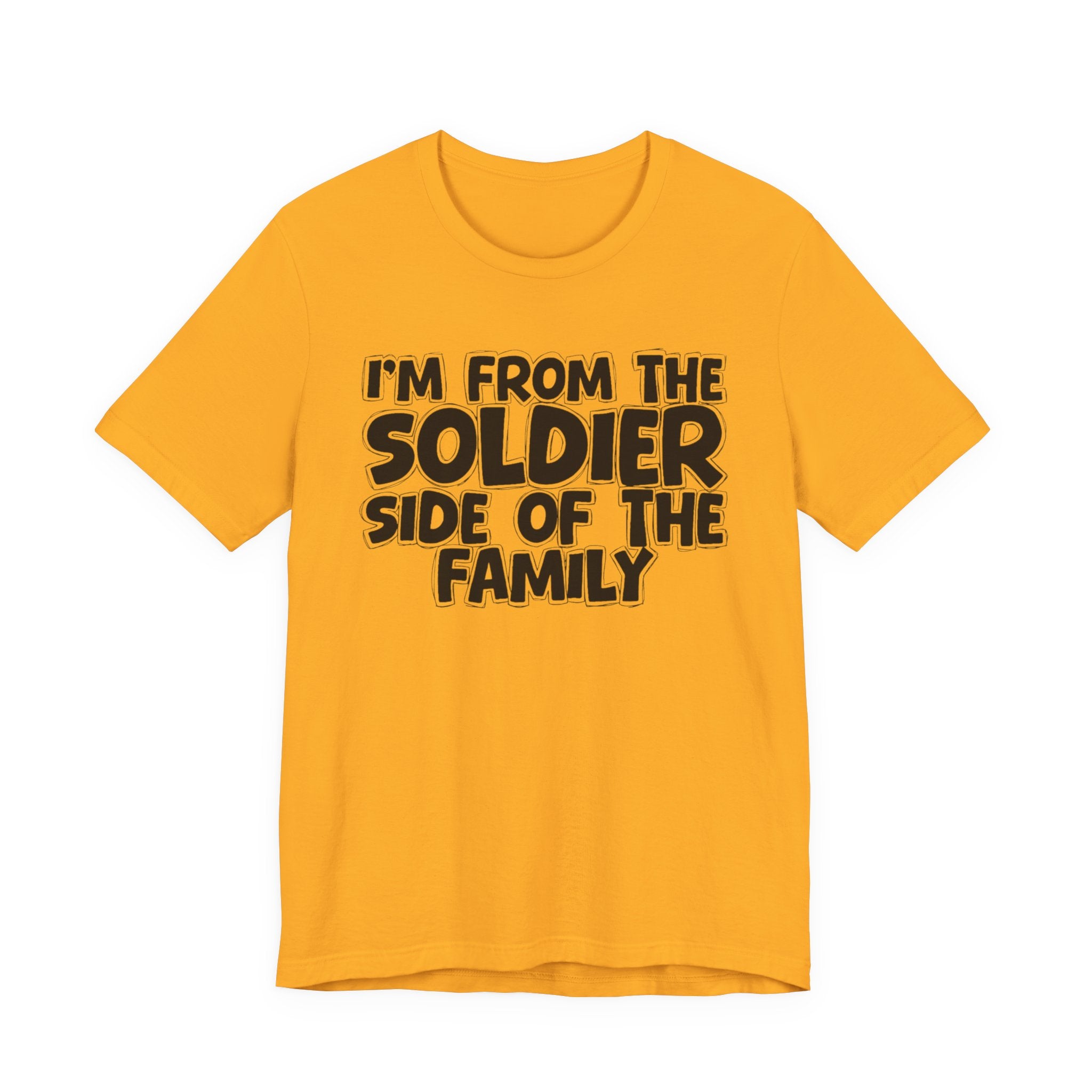 I'm From The Soldier Side Of The Family - Humorous Family Pride T-Shirt