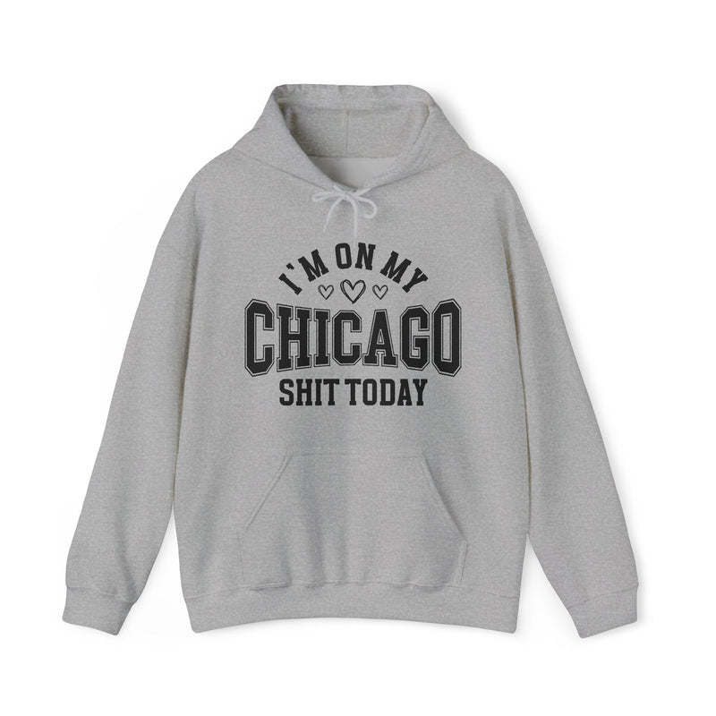 Hoodie product photo with arched collegiate lettering reading "I'M ON MY" with three hearts beneath, over large block letters reading "CHICAGO" with "SHIT TODAY" beneath, front view.
