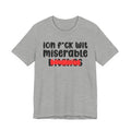 ION (I Don't) FUCK WIT MISERABLE BITCHES - Bold Sarcastic Graphic T-Shirt
