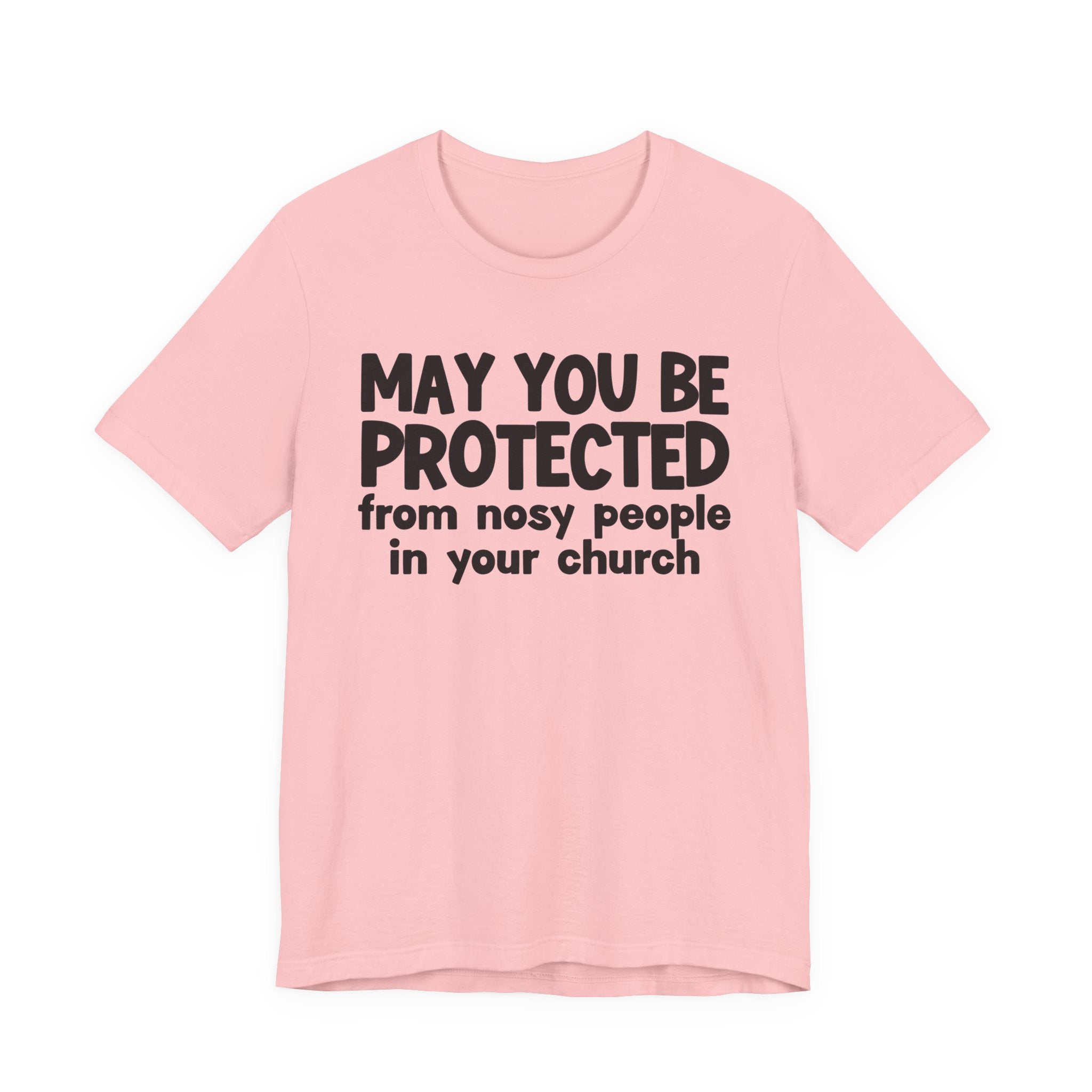 May You Be Protected From Nosy People In Your Church - Inspirational Statement T-Shirt