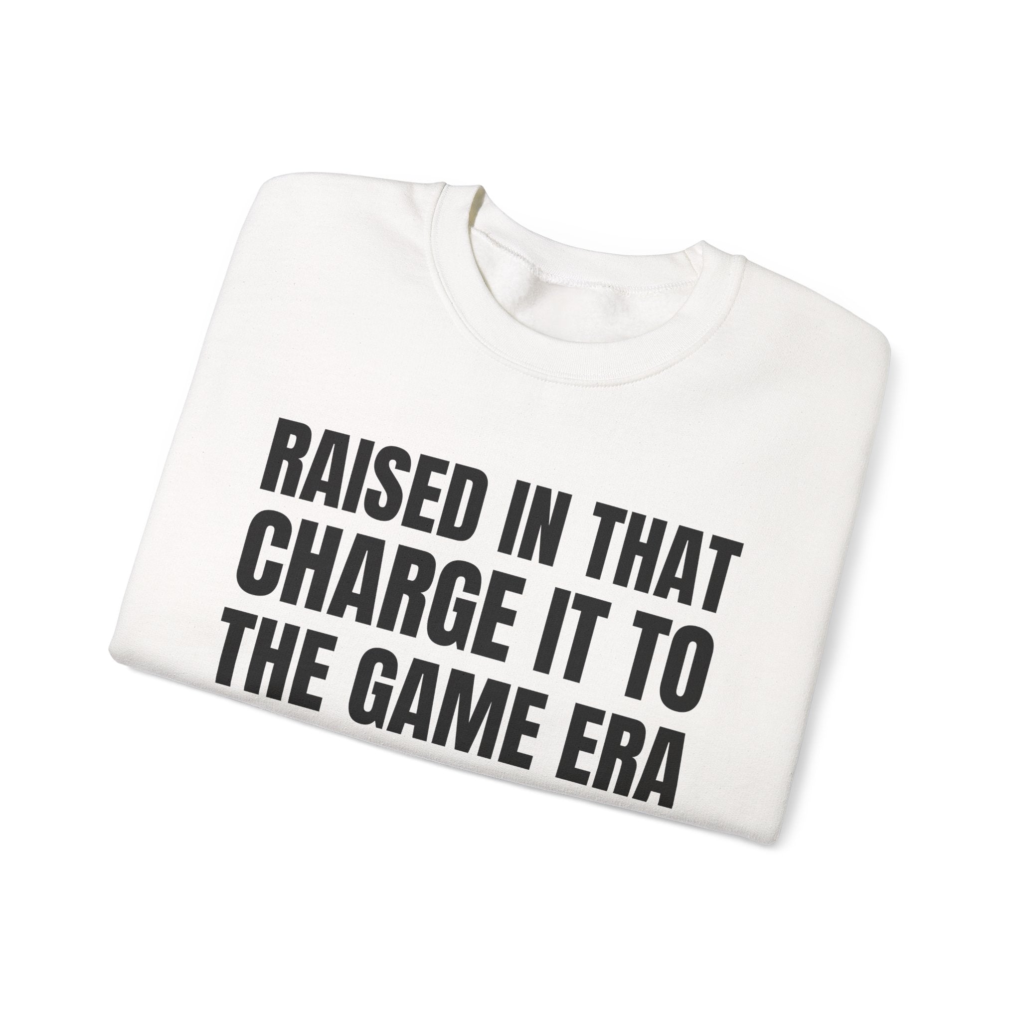 Raised In That Charge It To The Game Era - Funny Back In The Days Sweatshirt