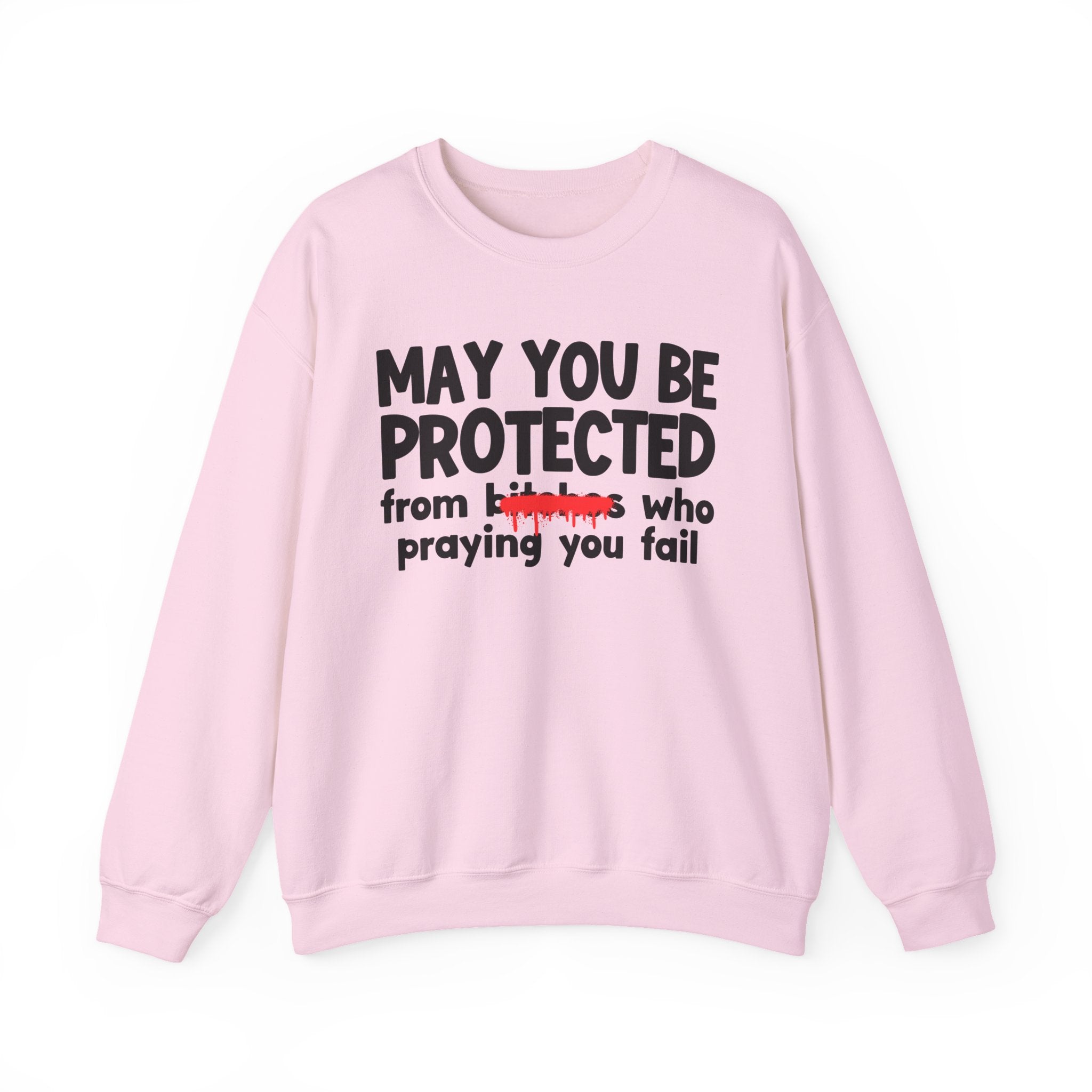 May You Be Protected From Bitches Who Praying You Fail — Funny Protection Statement Sweatshirt