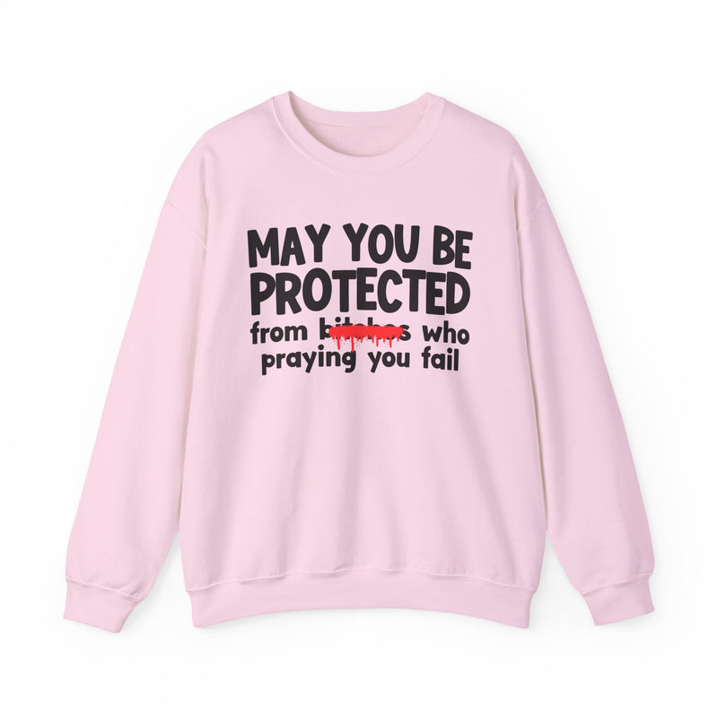 May You Be Protected From Bitches Who Praying You Fail — Funny Protection Statement Sweatshirt