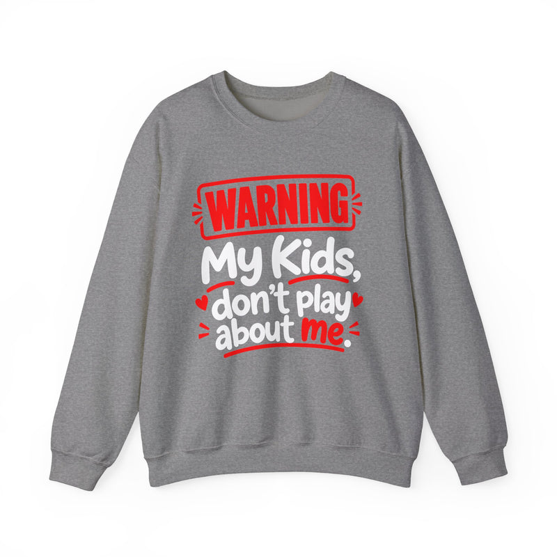 Warning — My Kids Don’t Play About Me — Sweatshirt back view: lettering reading 'WARNING MY KIDS DON'T PLAY ABOUT ME'. Street Talk Designs family statement apparel.