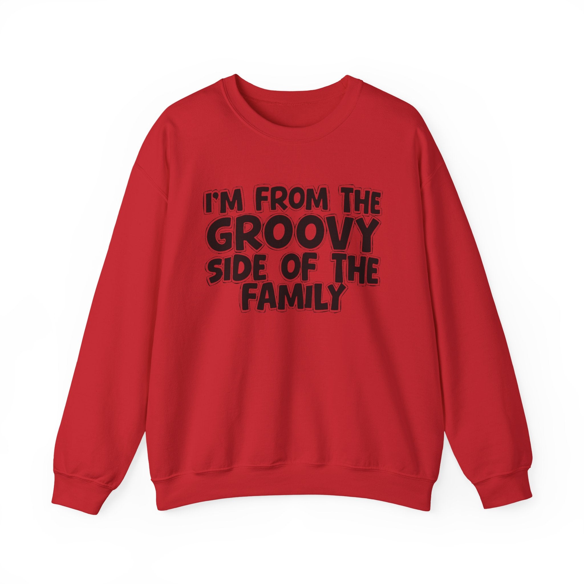I'm From The Groovy Side of the Family — Funny Family Quote Sweatshirt