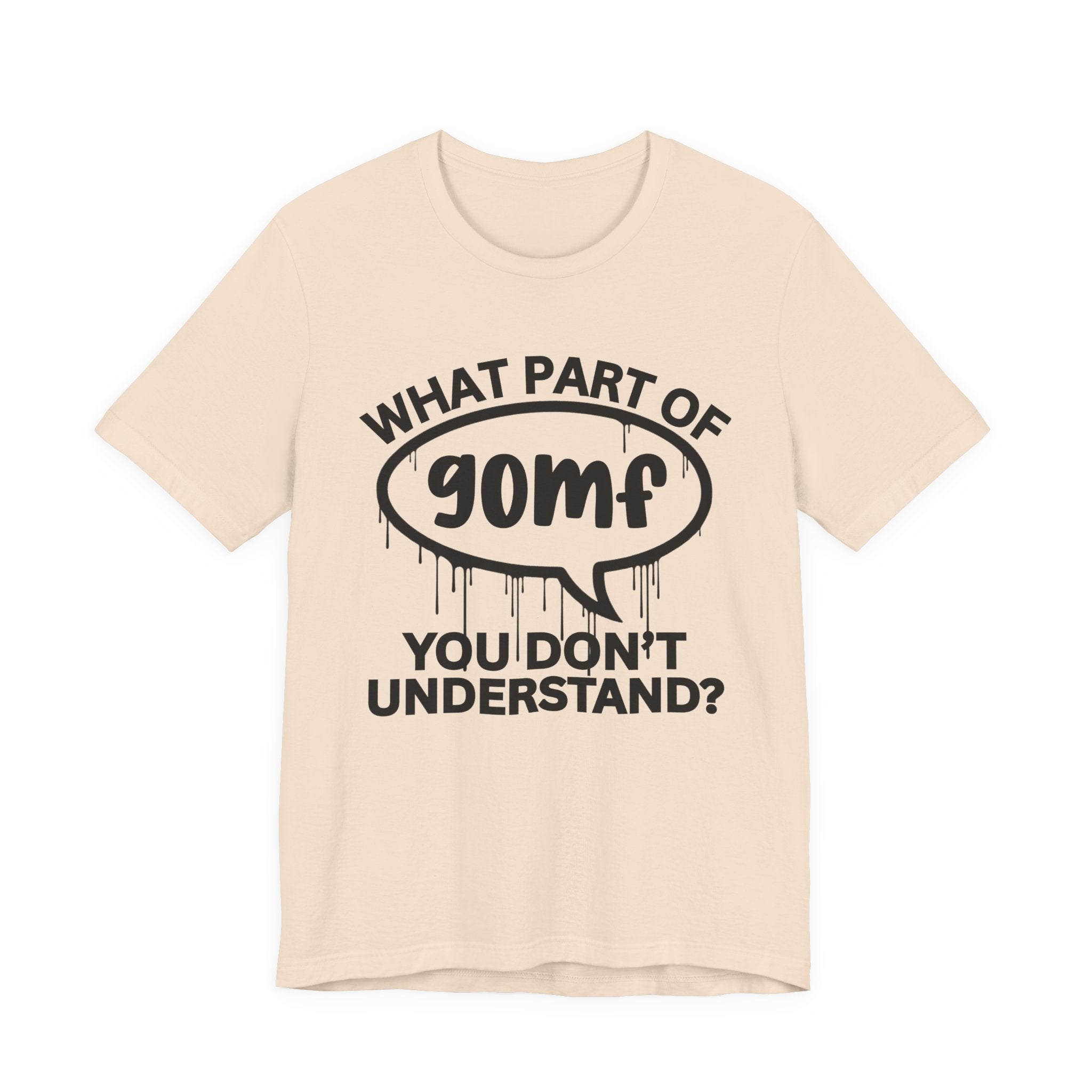 What Part of GOMF You Don't Understand? T-Shirt