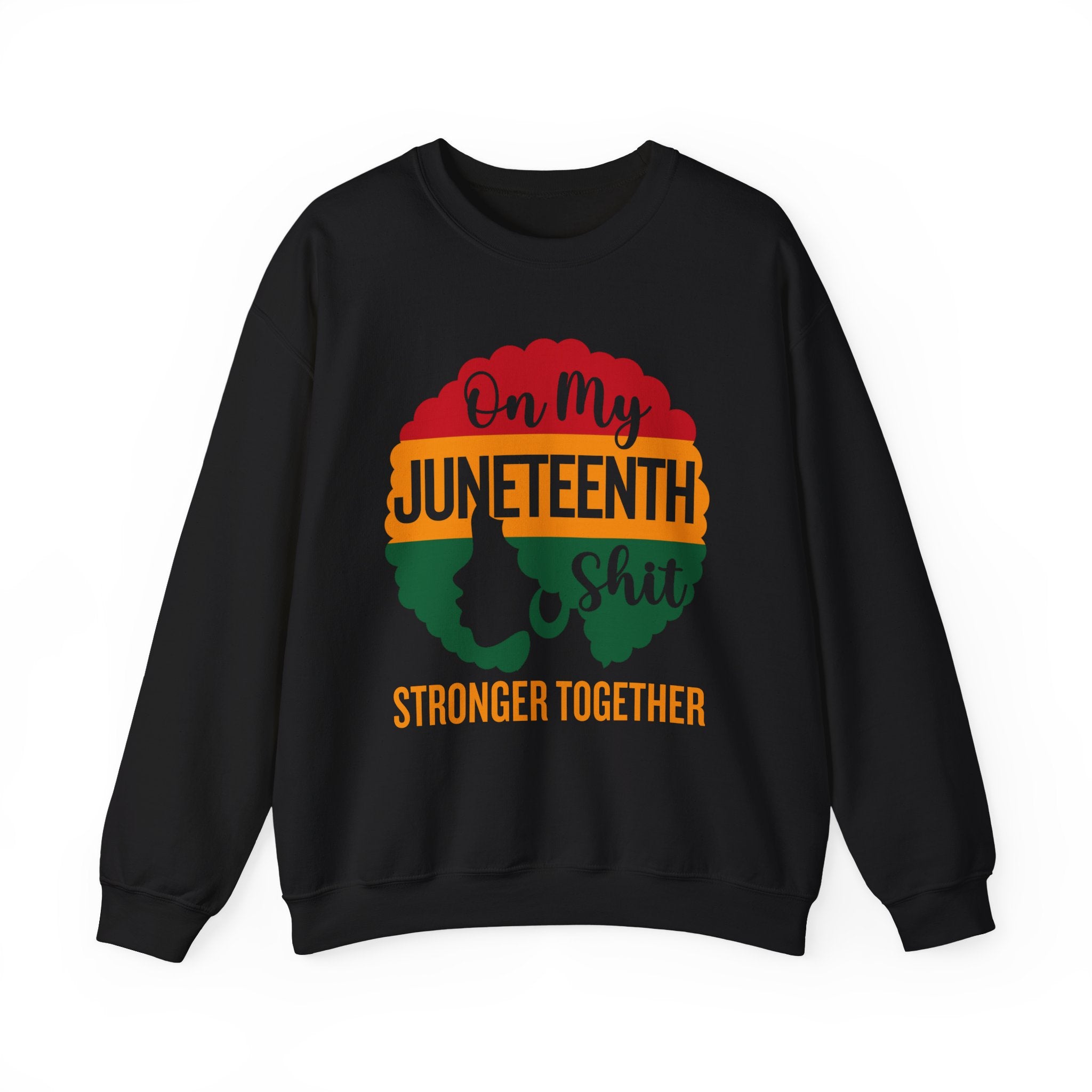 Copy of On My Juneteenth Shit Stronger Together Sweatshirt