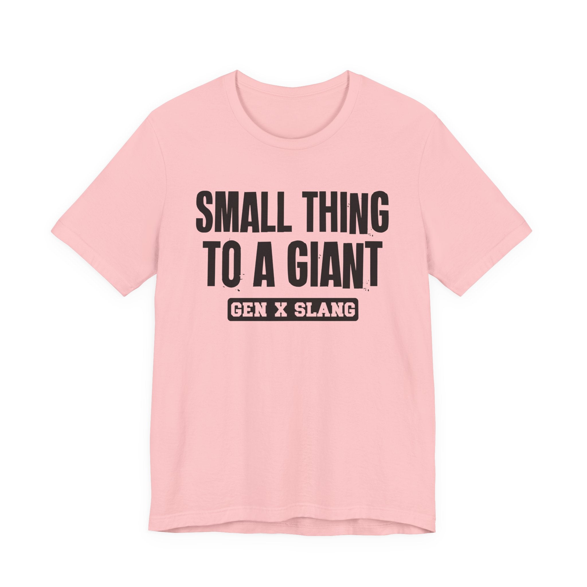 Gen X Slang T-Shirt - Small Thing To  Giant - Retro Humor Tee