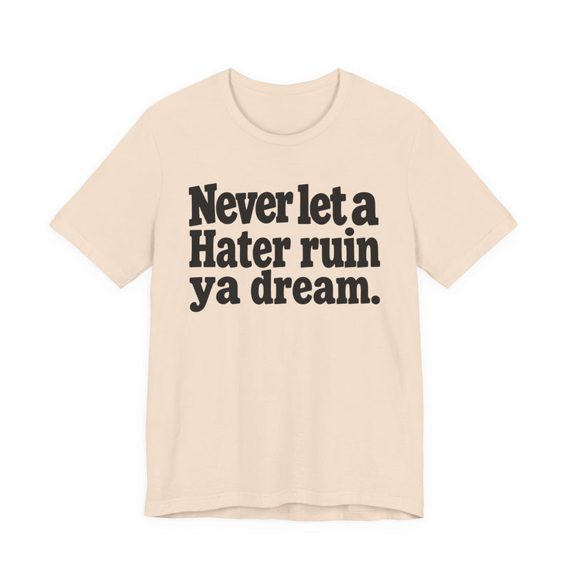 Never Let A Hater Ruin Ya Dream－Grind Mindset T-shirt