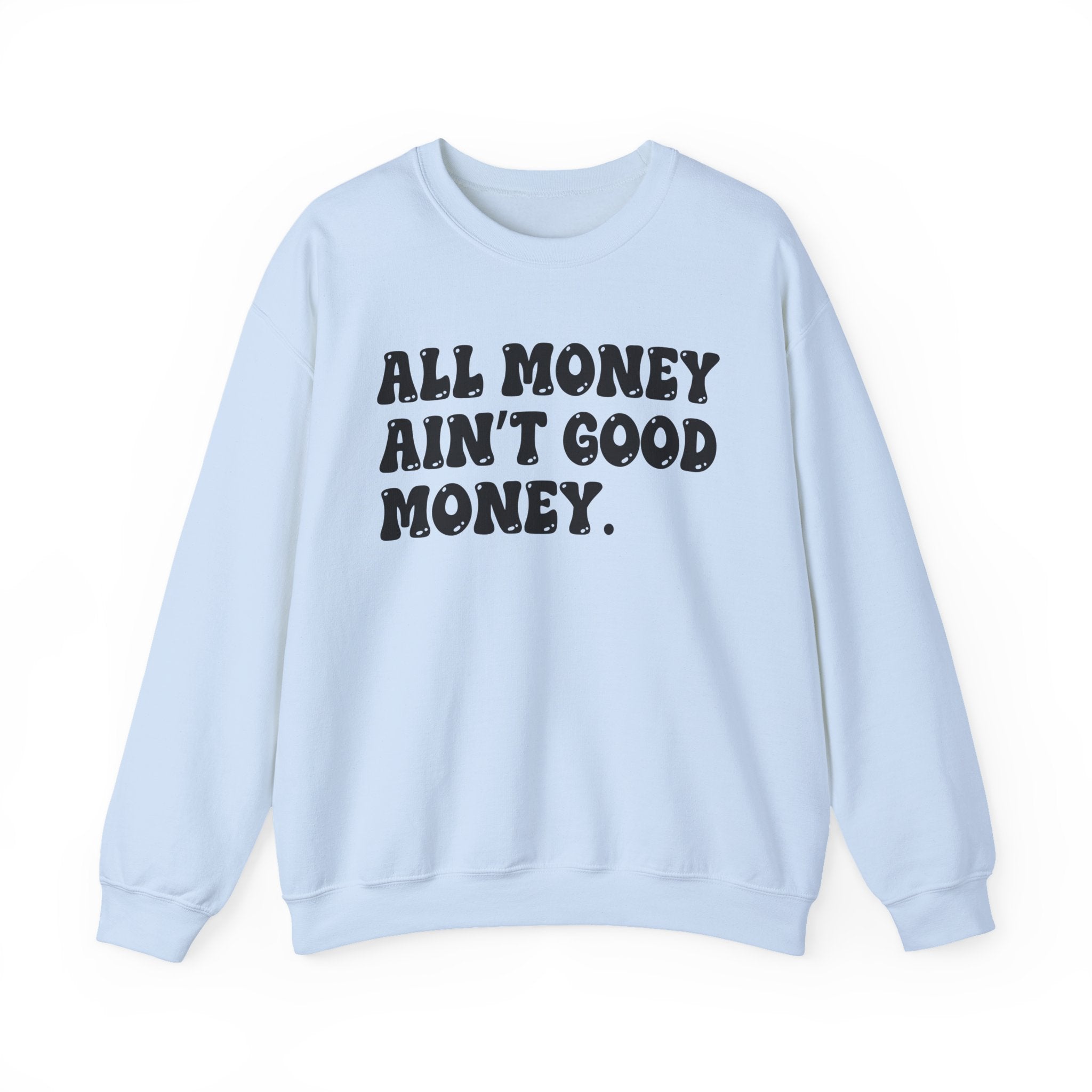 All Good Money Ain't Good Money – Funny Sarcastic Graphic Sweatshirt