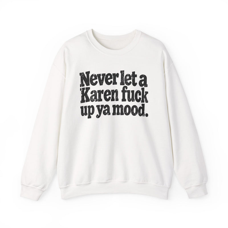 Never Let a Karen Fuck Up Ya Mood －Street Motivational Sweatshirt