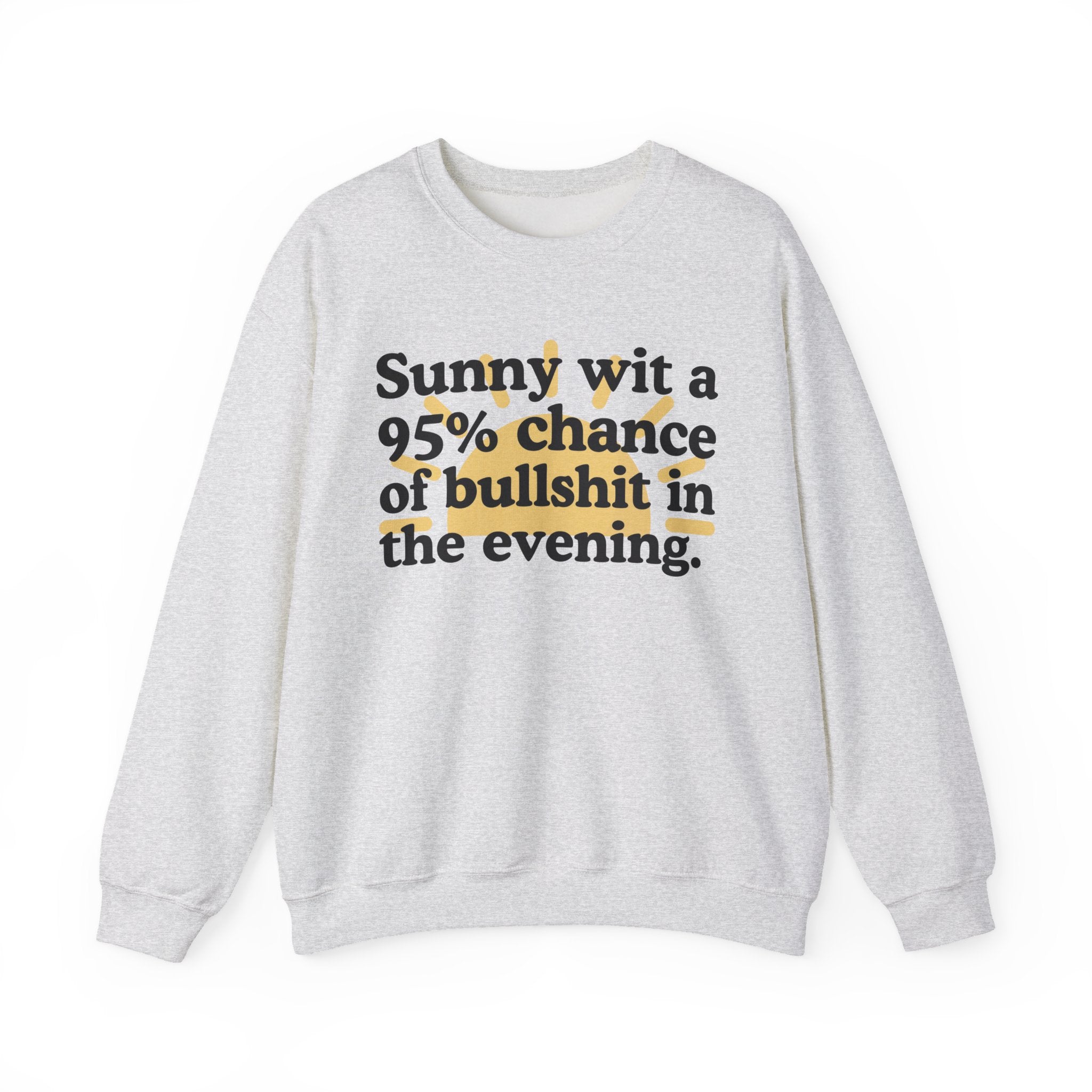 Sunny wit a 95% chance of bullshit in the evening -  Funny Weather Forecast Sweatshirt