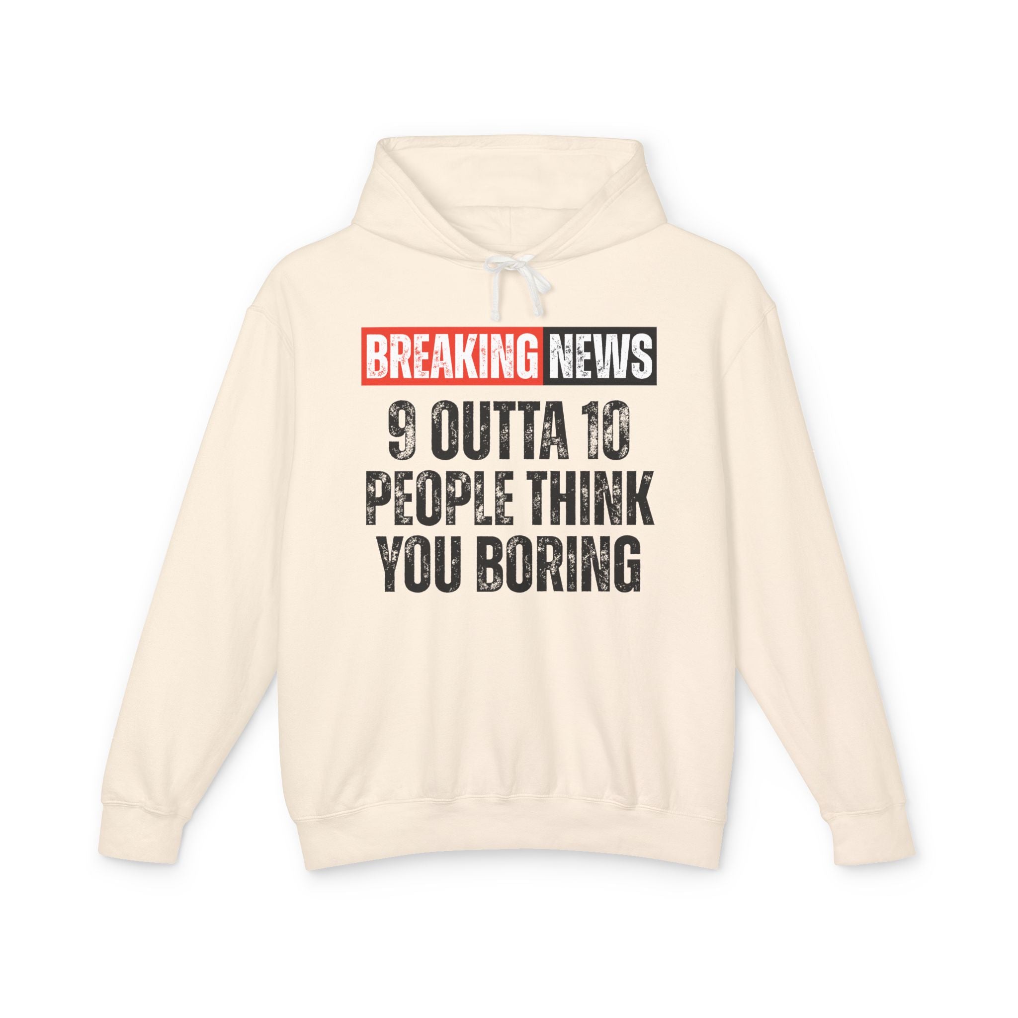 Breaking News: People Think You Boring－Funny News Alert Hoodie
