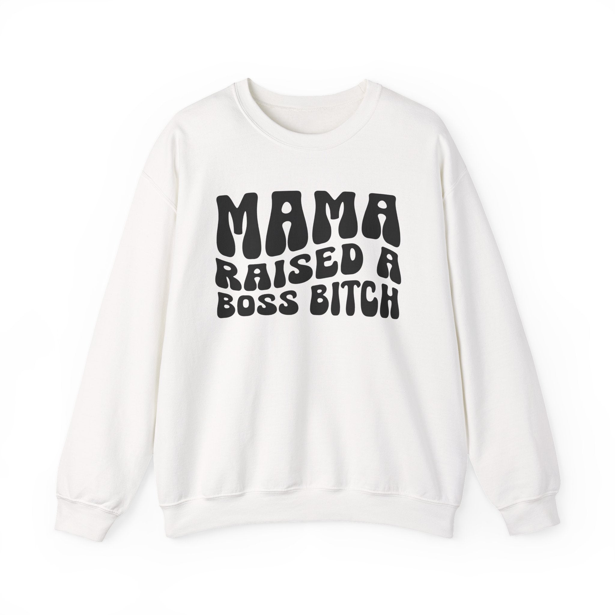 Mama Raised A Boss Bitch Sweatshirt (solid print)