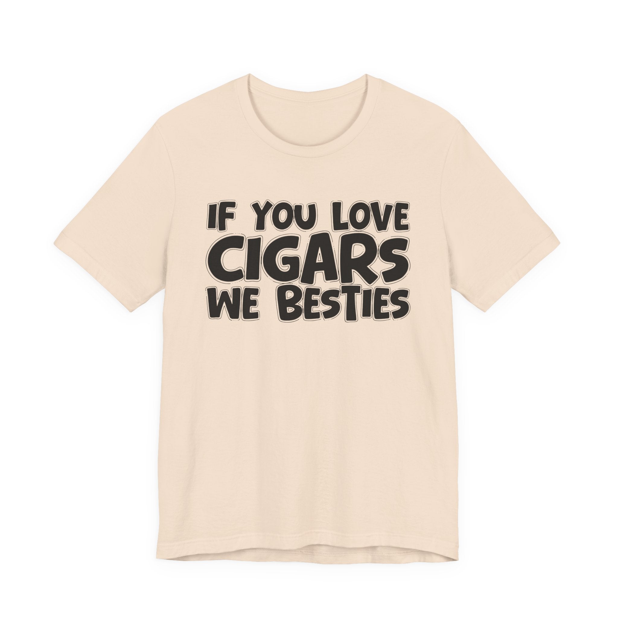 If You Love Cigars We Besties — Motivational Hustle Statement T-Shirt