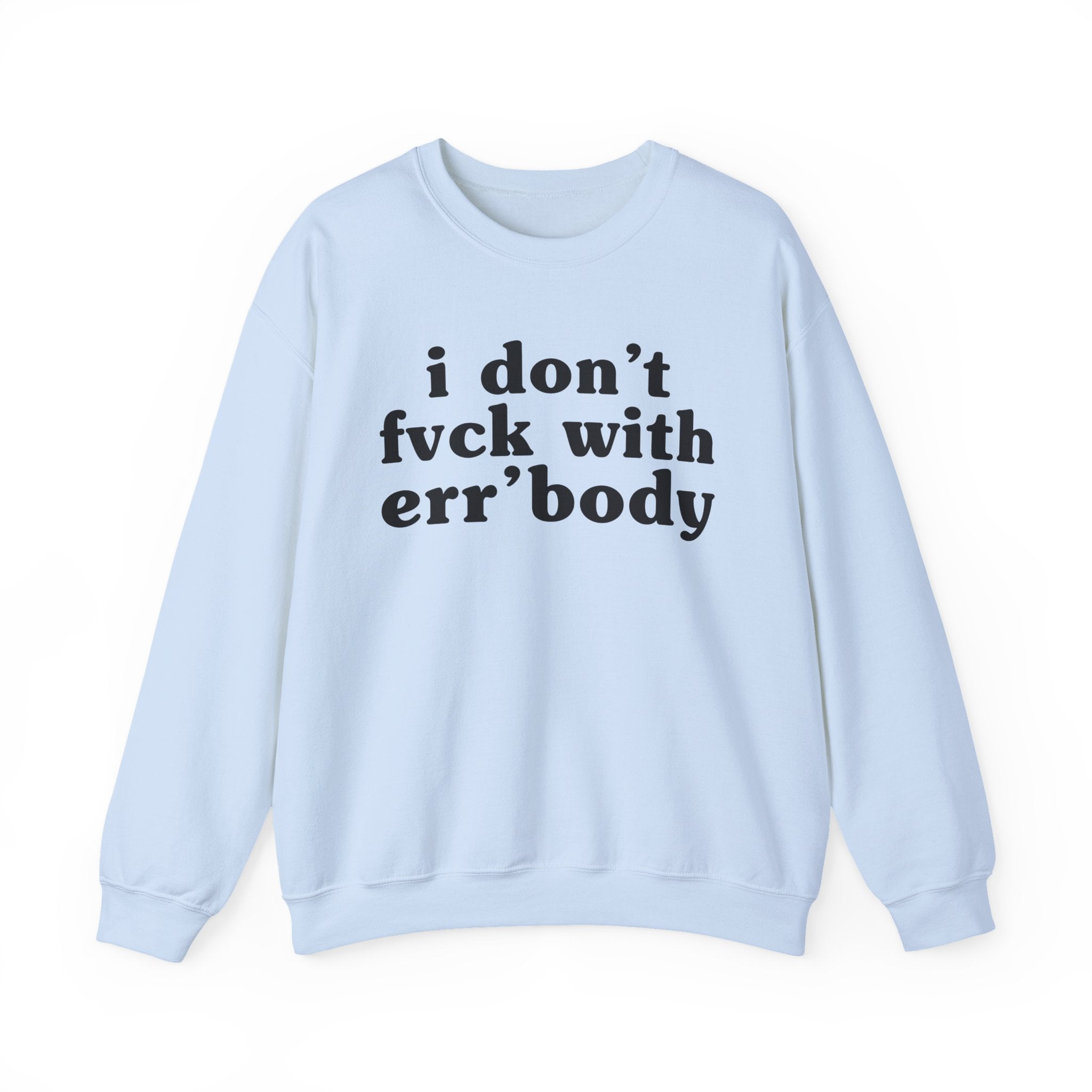 I Don't Fuck With Err'Body — Funny Scary Quote Sweatshirt