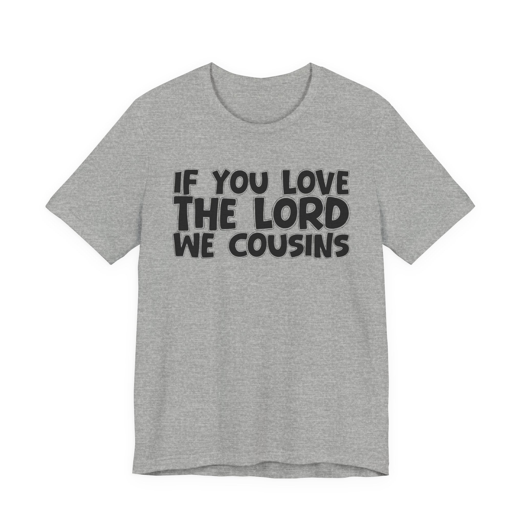 If You Love The Lord We Cousins - Inspirational Faith T-Shirt