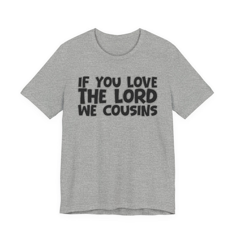 If You Love The Lord We Cousins — Inspirational Faith T-Shirt