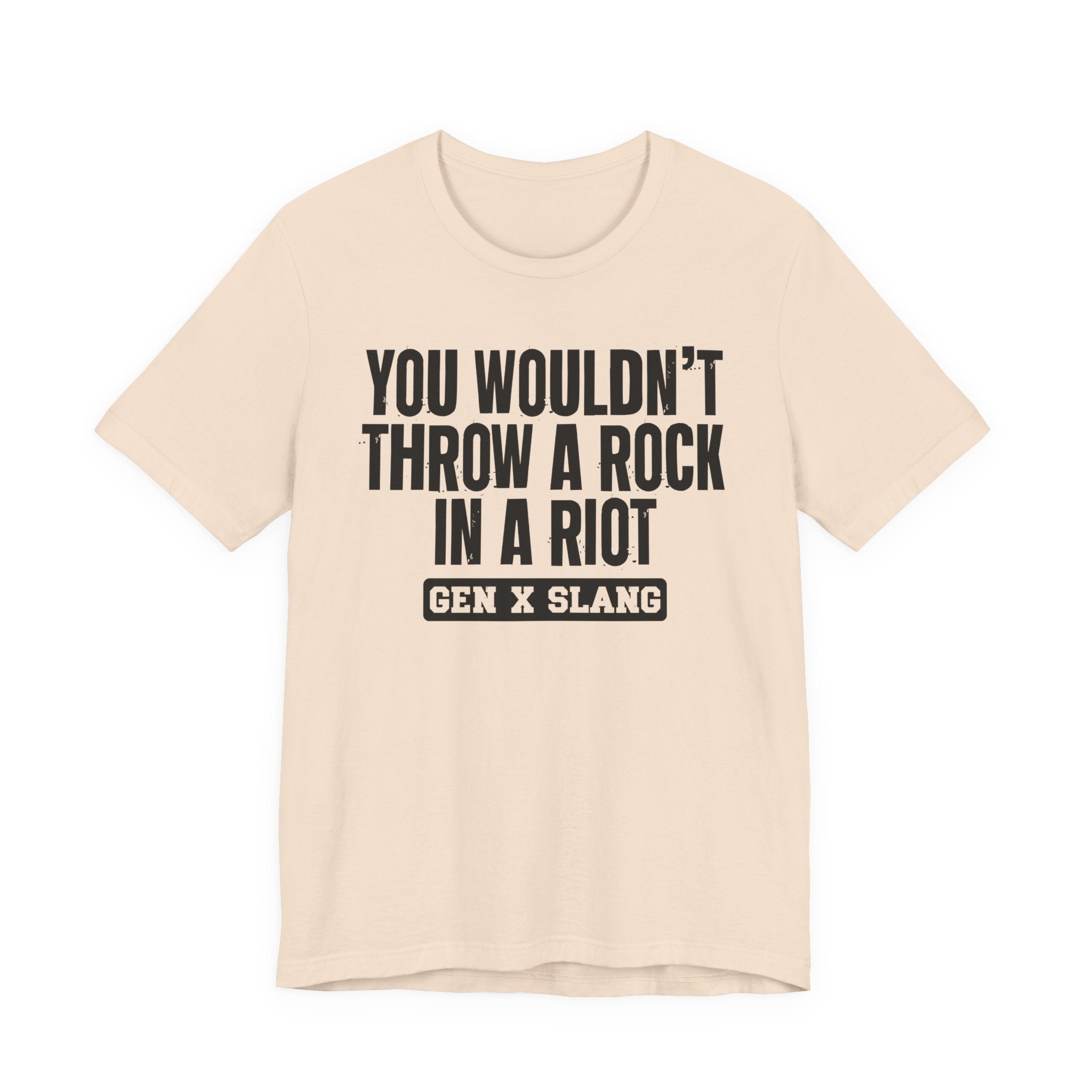 Gen X Slang T-Shirt - You Wouldn't Throw A Rock In A Riot - Retro Humor Tee