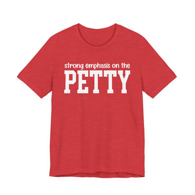Strong Emphasis On The PETTY T-Shirt