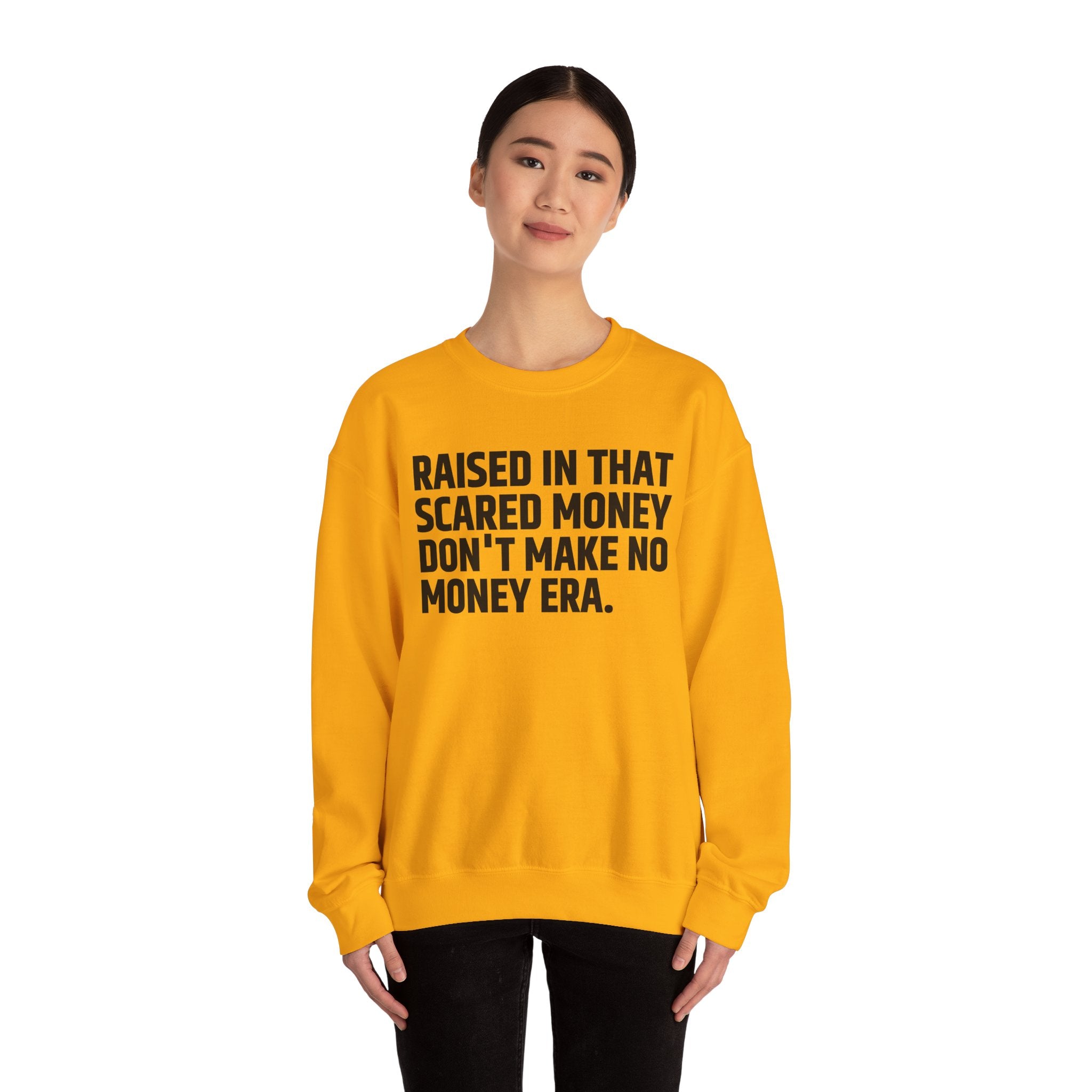 Raised In That Scared Money Don't Make No Money Era- Funny Back In The Days Sweatshirt