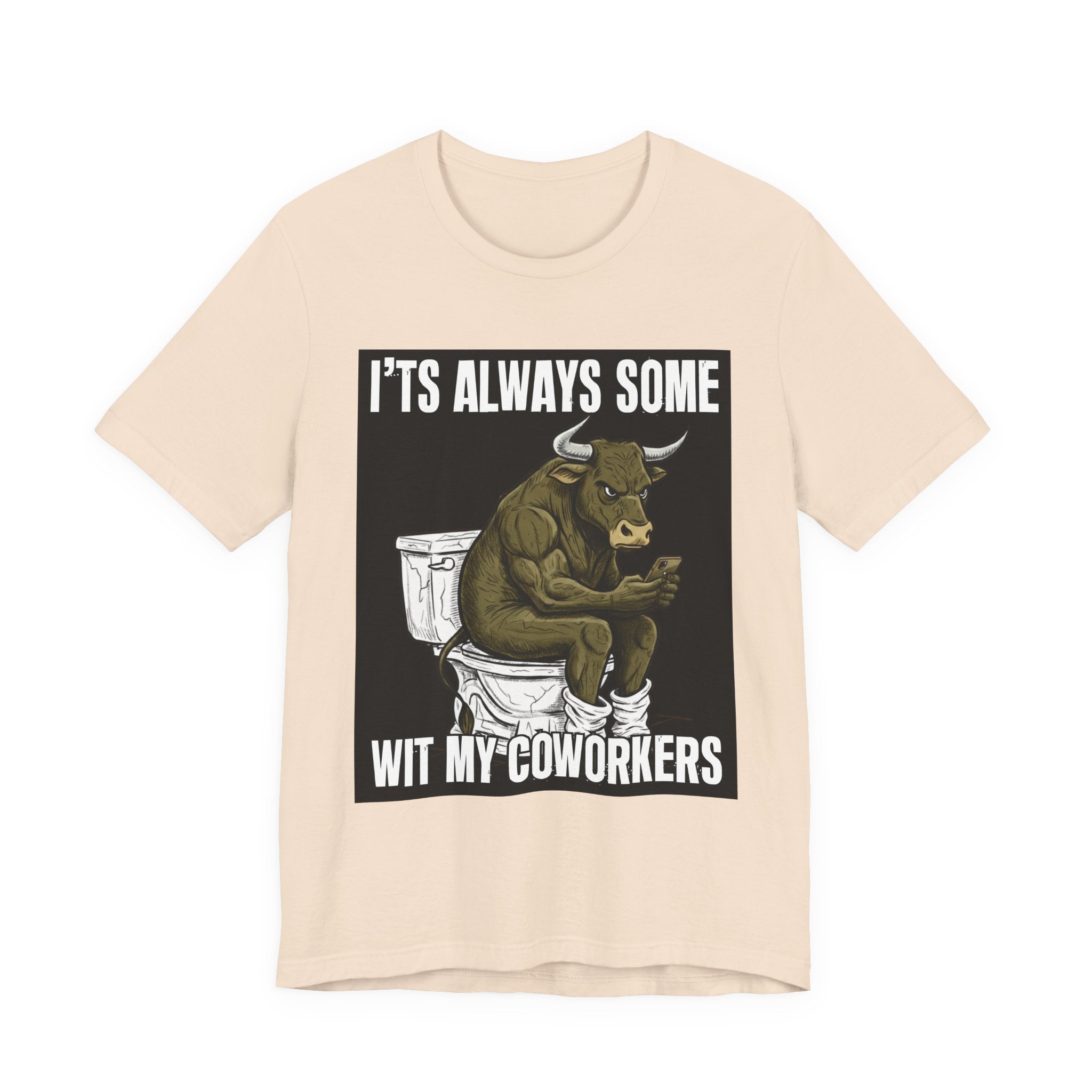 It's Always Some Bullshit Wit My Coworkers - Funny Bull On Cell Phone Tee