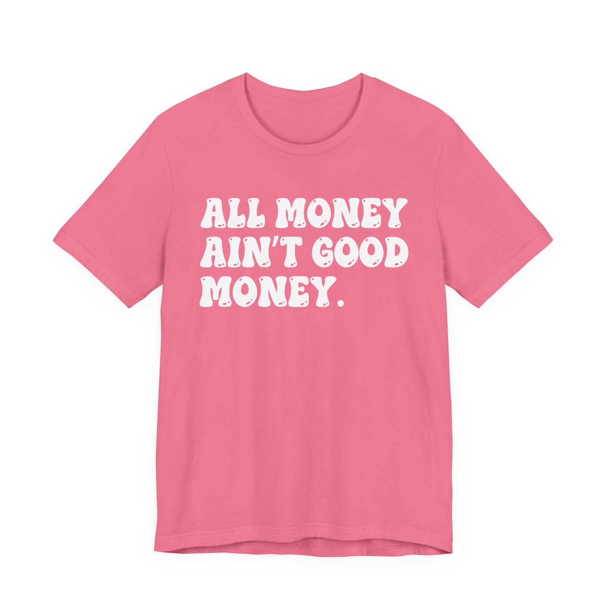 All Money Ain't Good Money - Bold Statement T‑Shirt