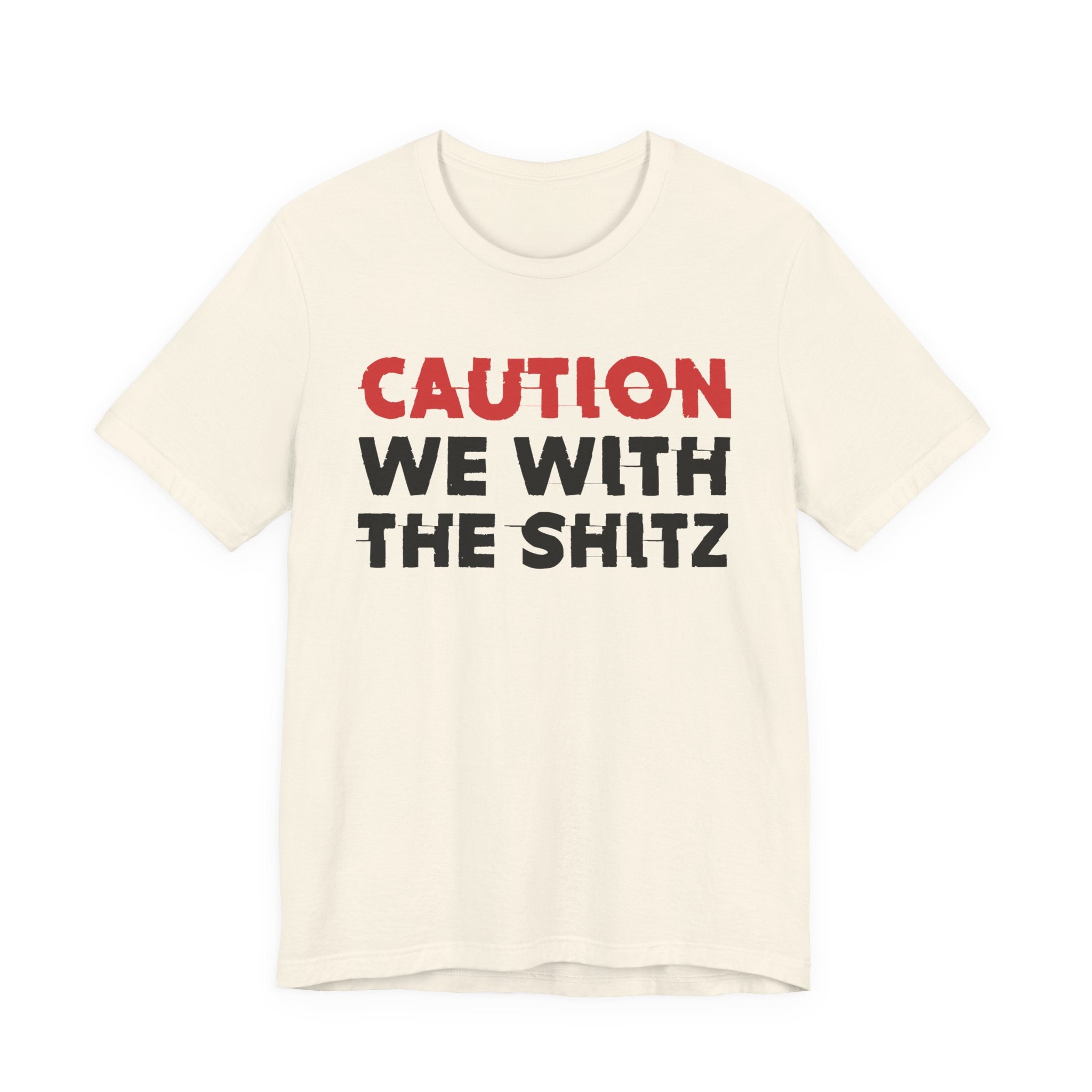 Caution We With The Shits T-Shirt — Bold Statement Tee