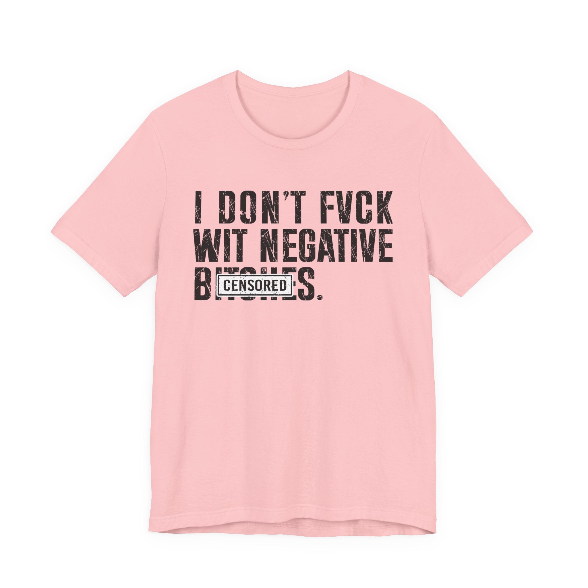 I Don't Fuck With Negative Bitches (censored) T-Shirt
