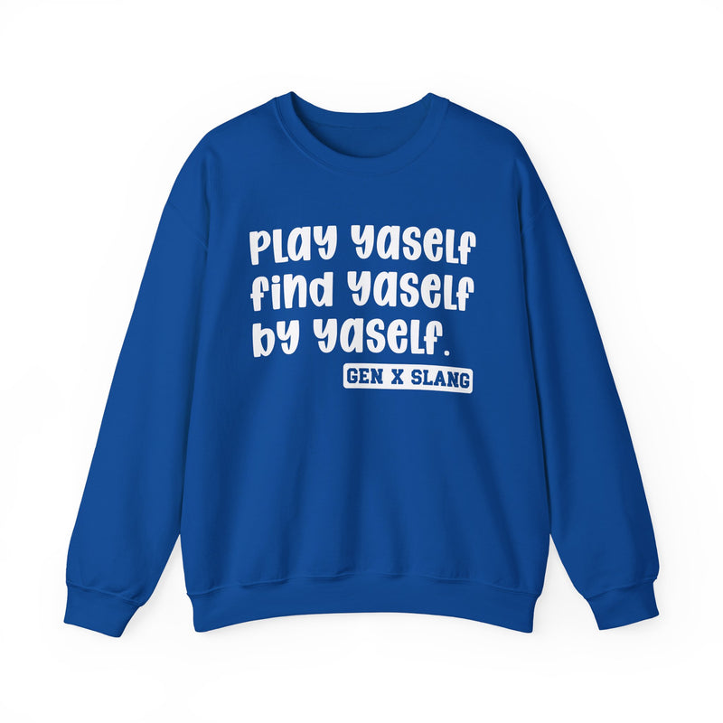 Play Yaself Find Yaself By Yaself - Sweatshirt