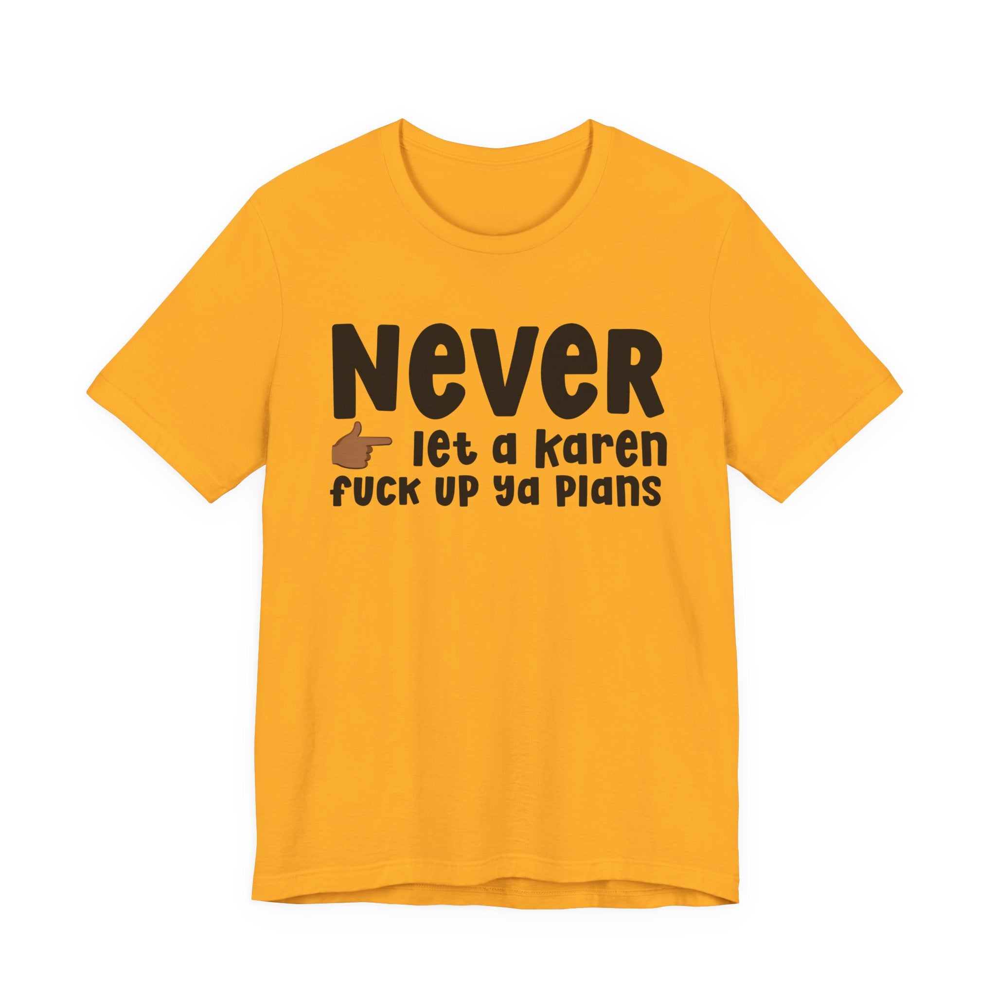 Never Let A Karen Fuck Up Ya Plans — Funny Personal Space T-shirt