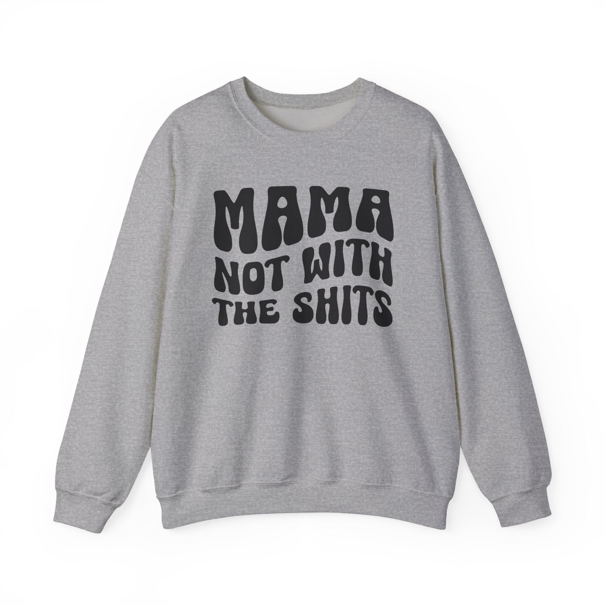 Mama Not With The Shits Sweatshirt (solid print)