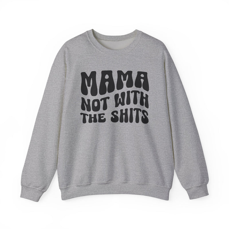 Mama Not With The Shits Sweatshirt (solid print)