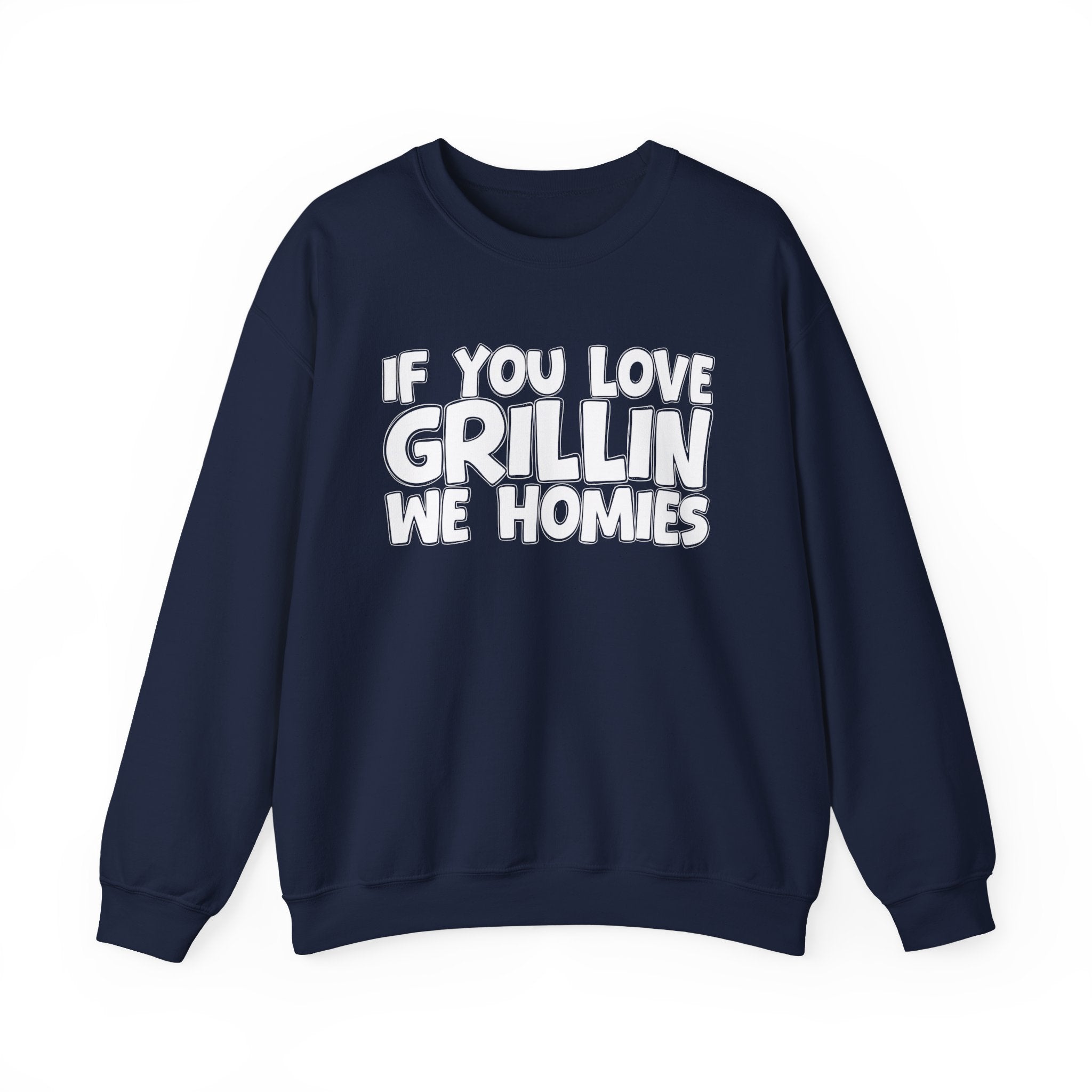 If You Love Grillin We Homies — Motivational Hustle Statement Sweatshirt