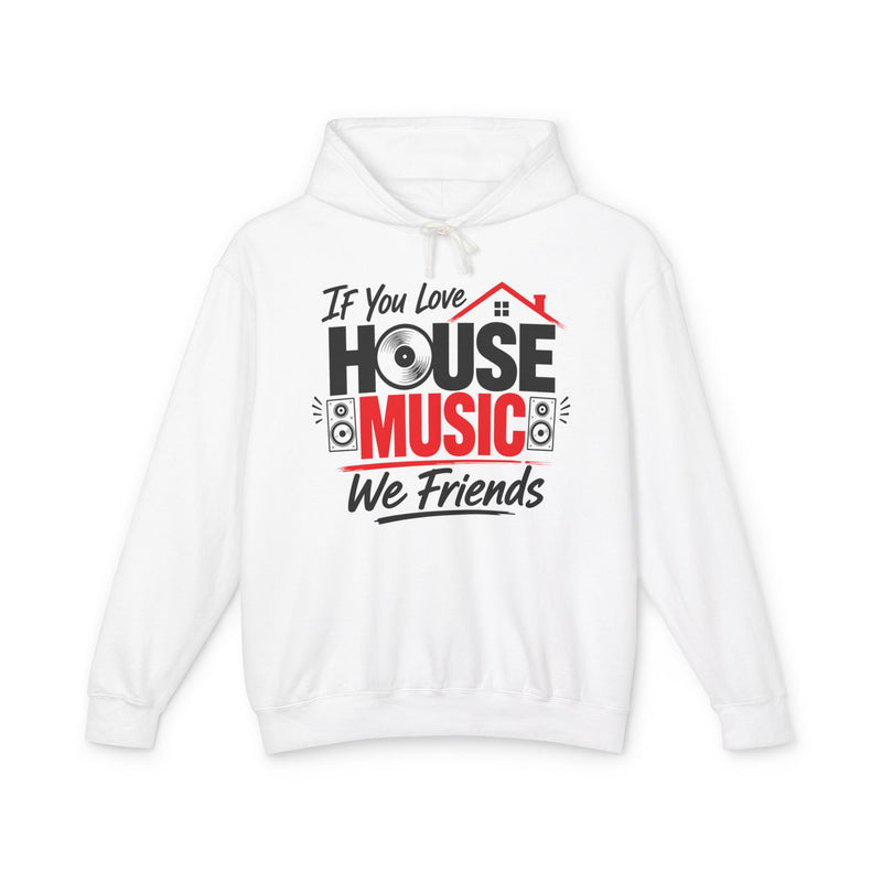 If You Love House Music We Friends － House Music Lovers Hoodie