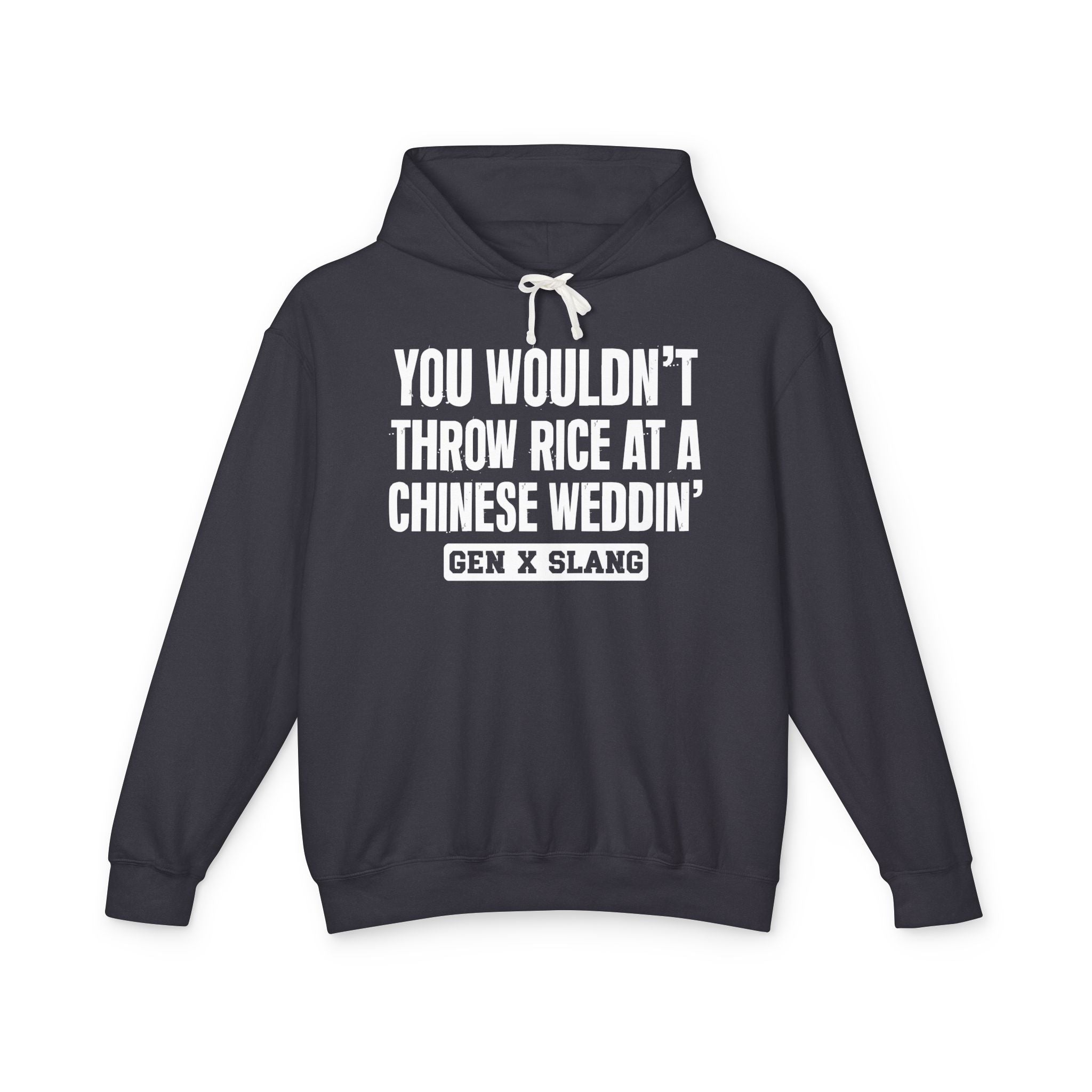 You Wouldn't Throw Rice At A Chinese Weddin' - Gen X Slang Hoodie