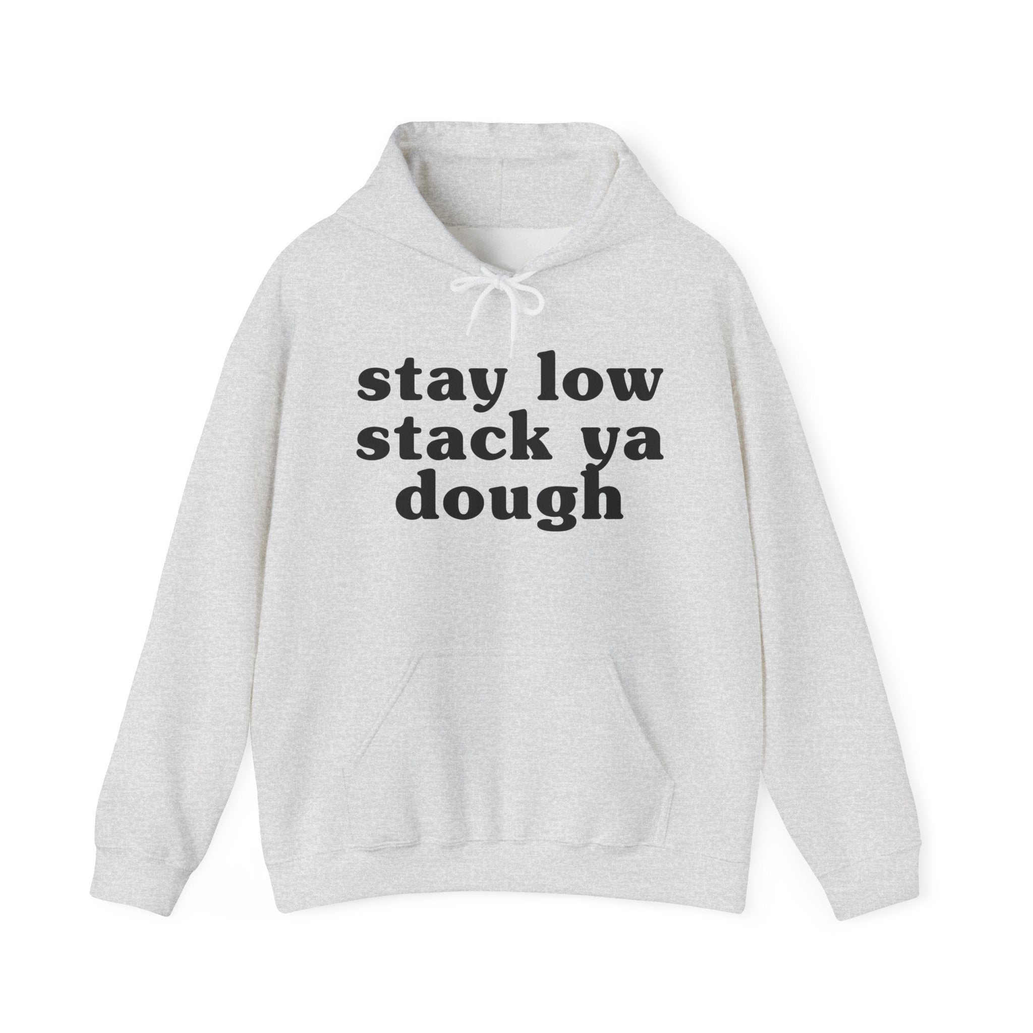 Stay Low Stack Ya Dough - Funny Scary Quote Hoodie